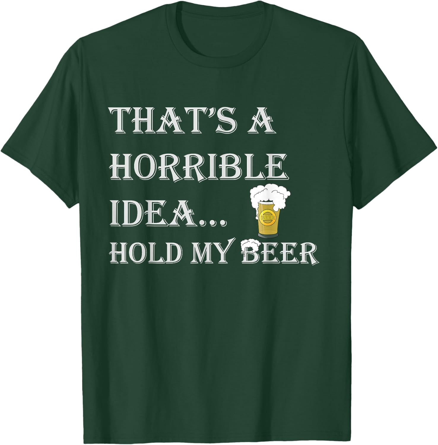 Horrible Idea Hold My Beer Drinking Funny Adult Humour July 4 T-Shirt - T-Shirt | Forest