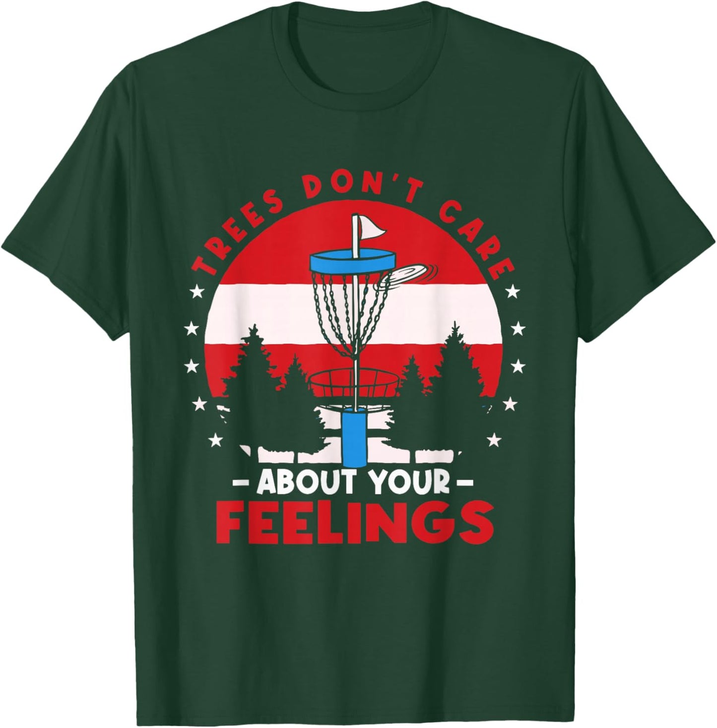 Disc Golf Frisbee Golf Trees Dont Care About Your Feelings T-Shirt - T-Shirt | Forest