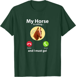 My Horse Is Calling And I Must Go Horse Horseback Riding T-Shirt - T-Shirt | Forest