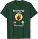 My Horse Is Calling And I Must Go Horse Horseback Riding T-Shirt - T-Shirt | Forest