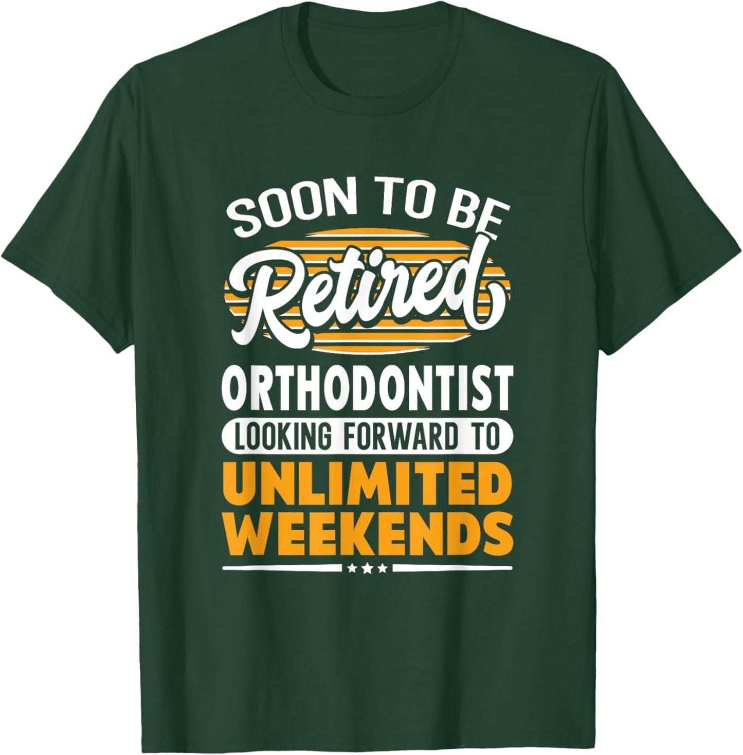 Unlimited Weekends Retired Orthodontist T-Shirt - T-Shirt | Forest