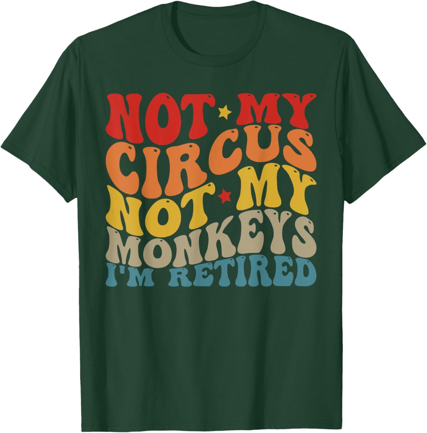 Funny Not My Circus Not My Monkeys (I'm Retired) T-Shirt - T-Shirt | Forest