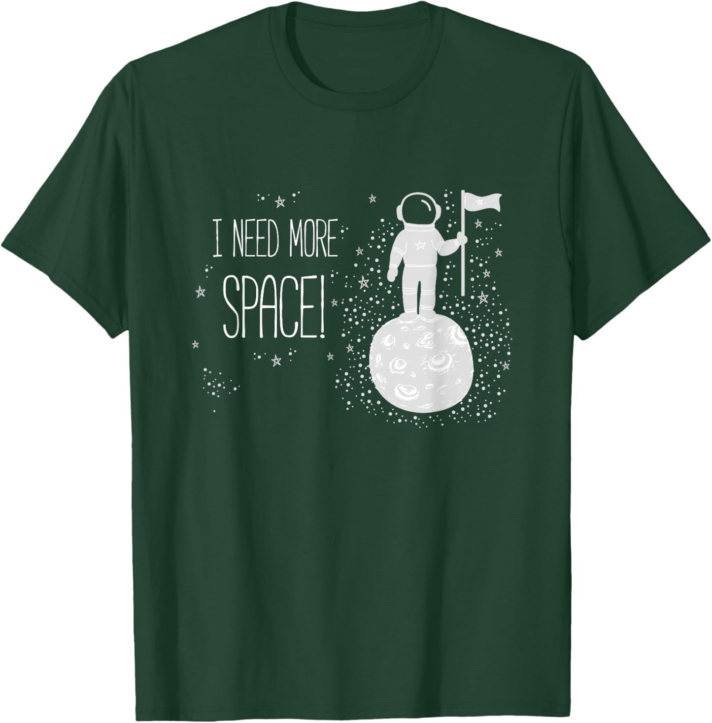 I Need More Space, Outer Space Themed Science Gift T-Shirt - T-Shirt | Forest