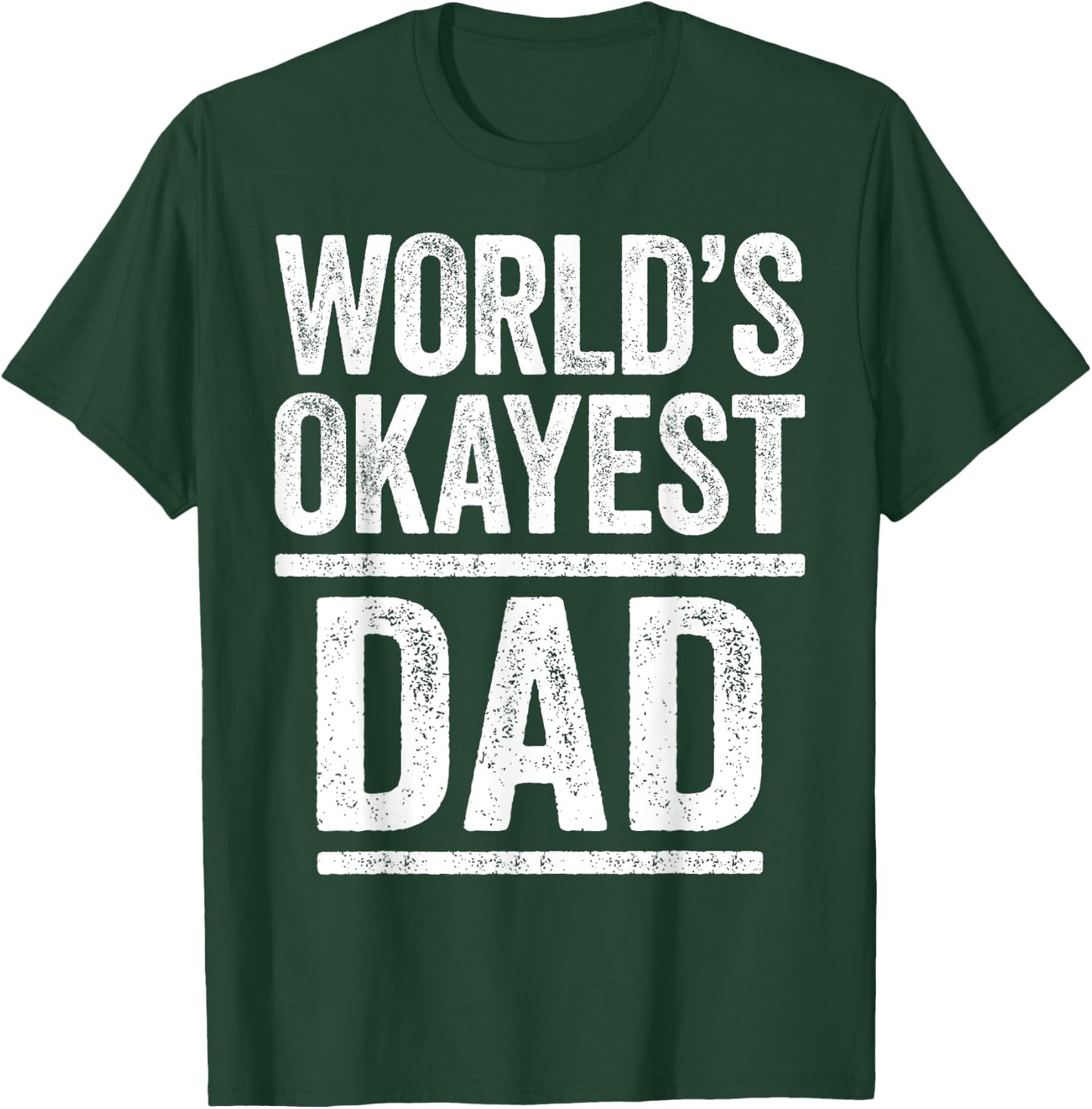 World's Okayest Dad Shirt Men Best Daddy Ever Fathers Day T-Shirt - T-Shirt | Forest