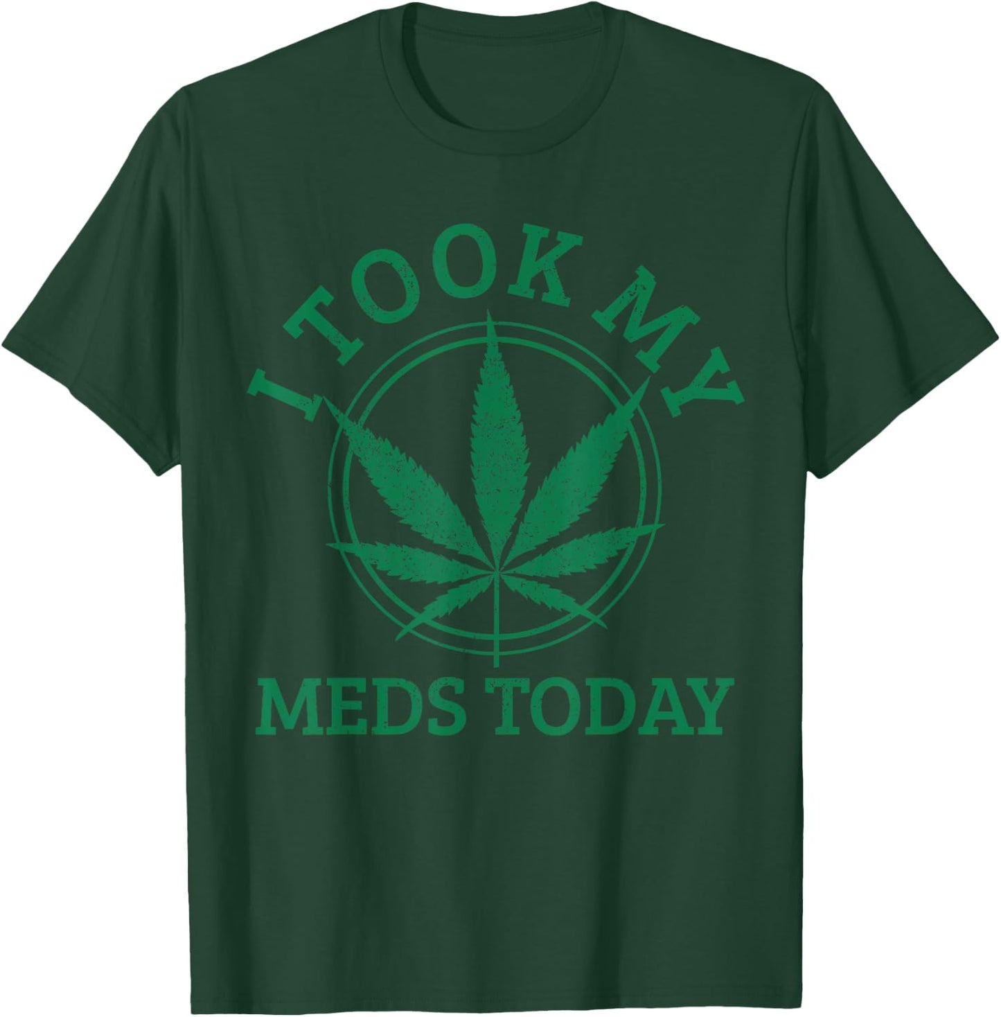Cannabis Medical Marijuana I Took My Meds Today Funny Gift T-Shirt - T-Shirt | Forest