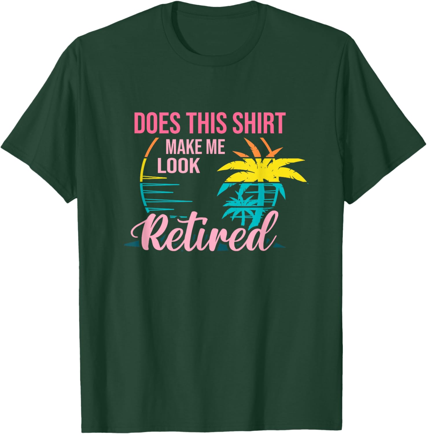 Does This Shirt Makes Me Look Retired Retirement Pensioner T-Shirt - T-Shirt | Forest
