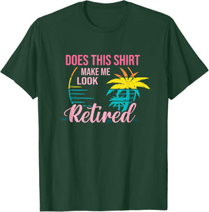 Does This Shirt Makes Me Look Retired Retirement Pensioner T-Shirt - T-Shirt | Forest