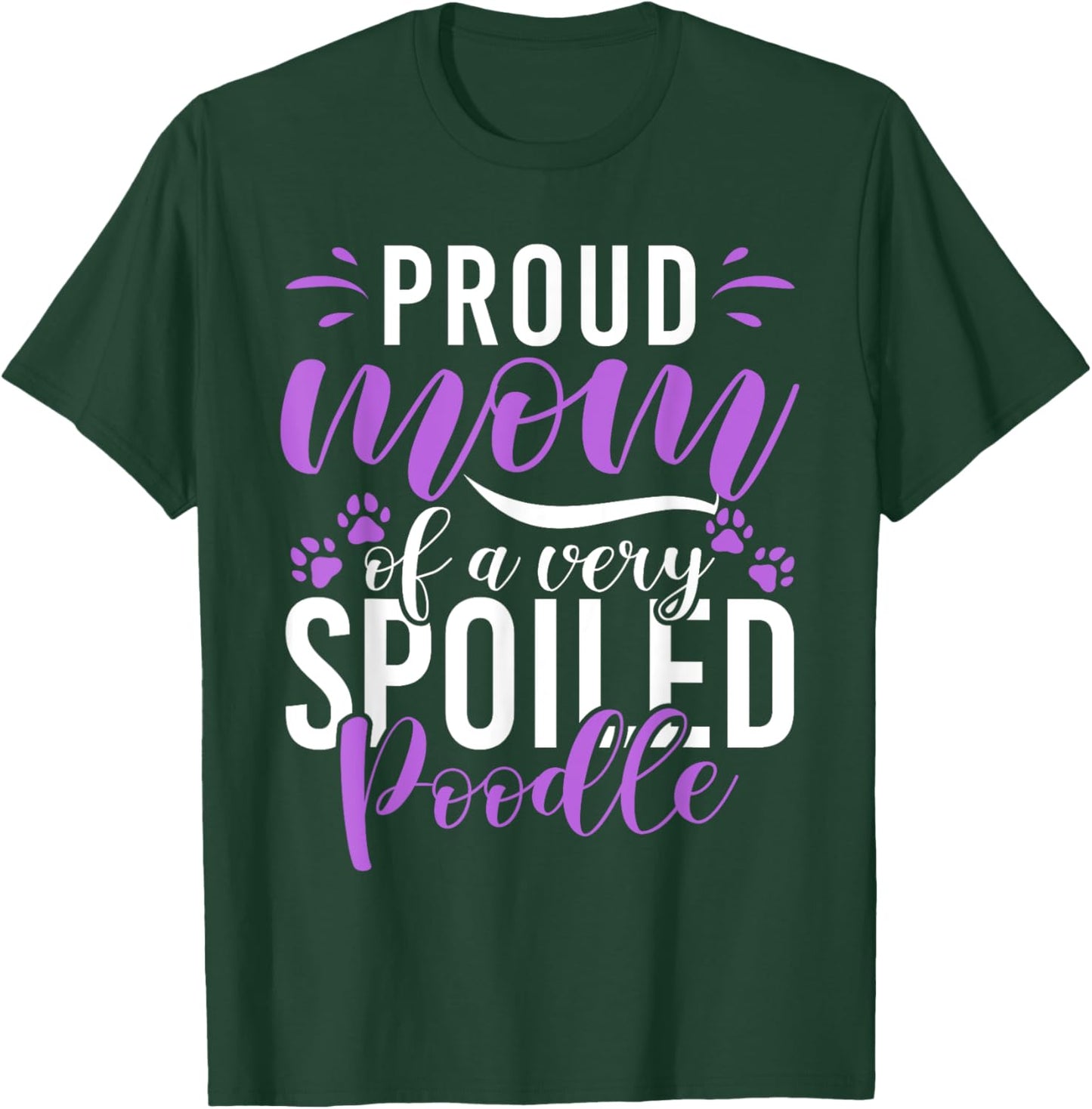 Proud Mom of a very spoiled Poodle Dog funny Poodle Mom T-Shirt - T-Shirt | Forest