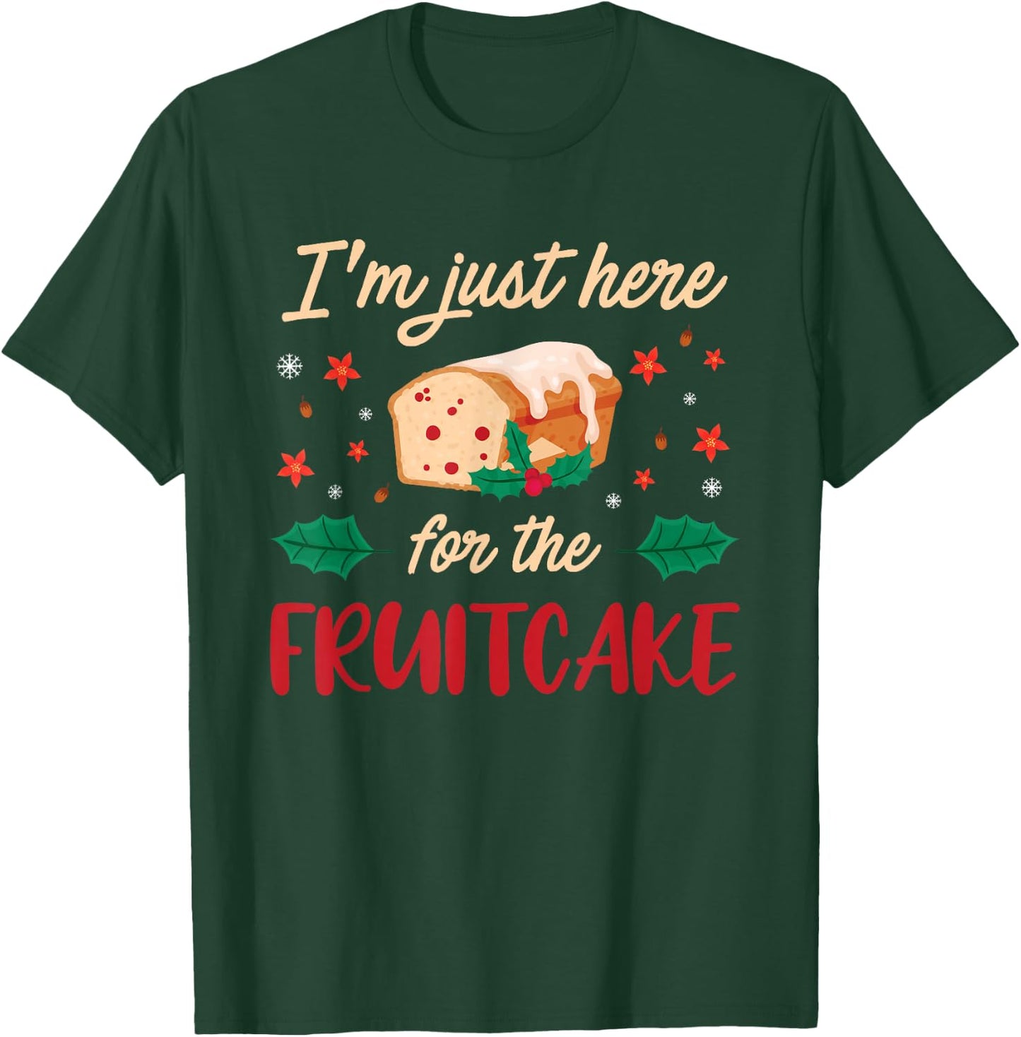 I'm Just Here For The Fruitcake Matters Christmas Cake T-Shirt - T-Shirt | Forest