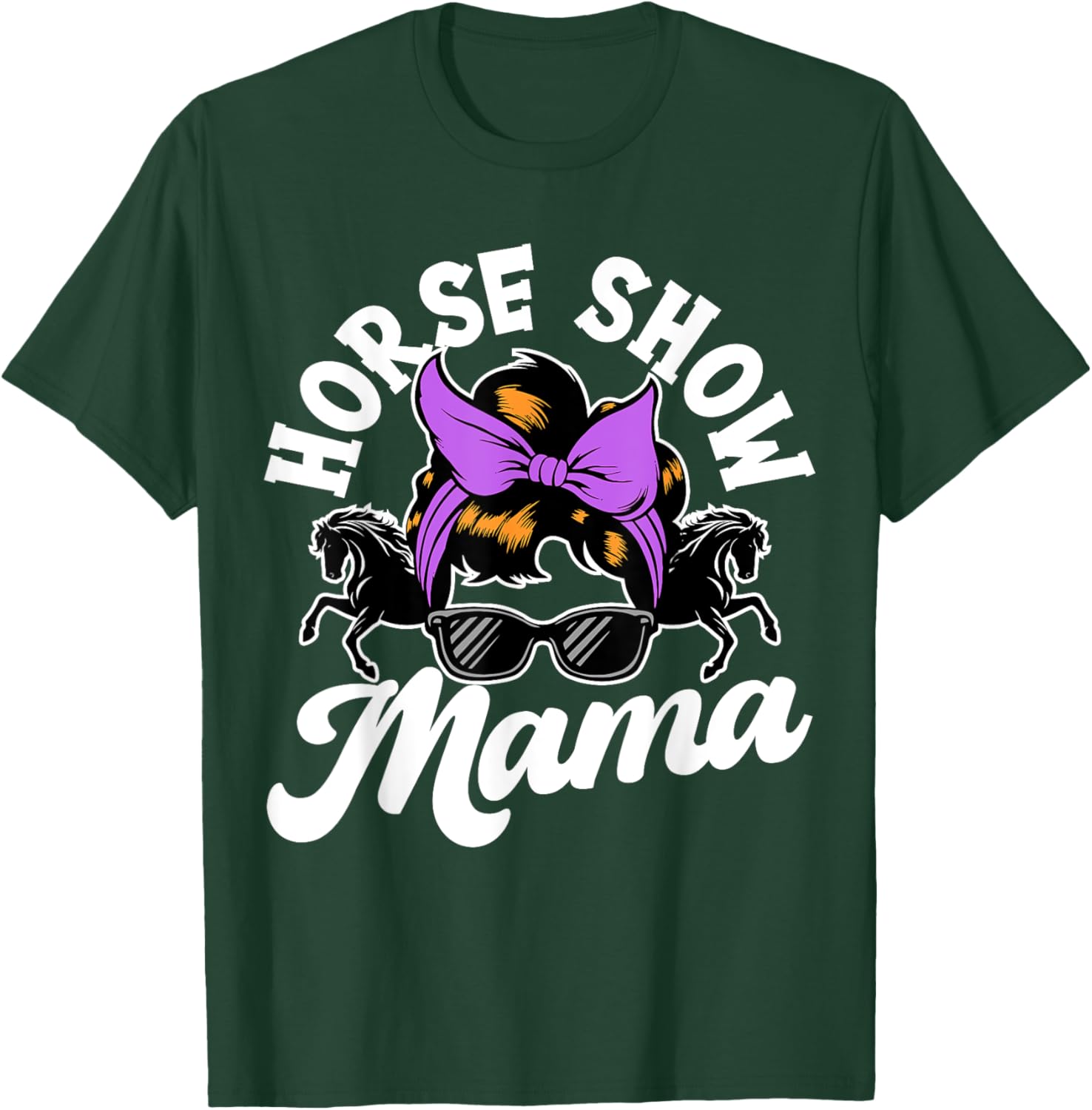 Horse Show Mama, Horse Lover , Equestrian T-Shirt - T-Shirt | Forest