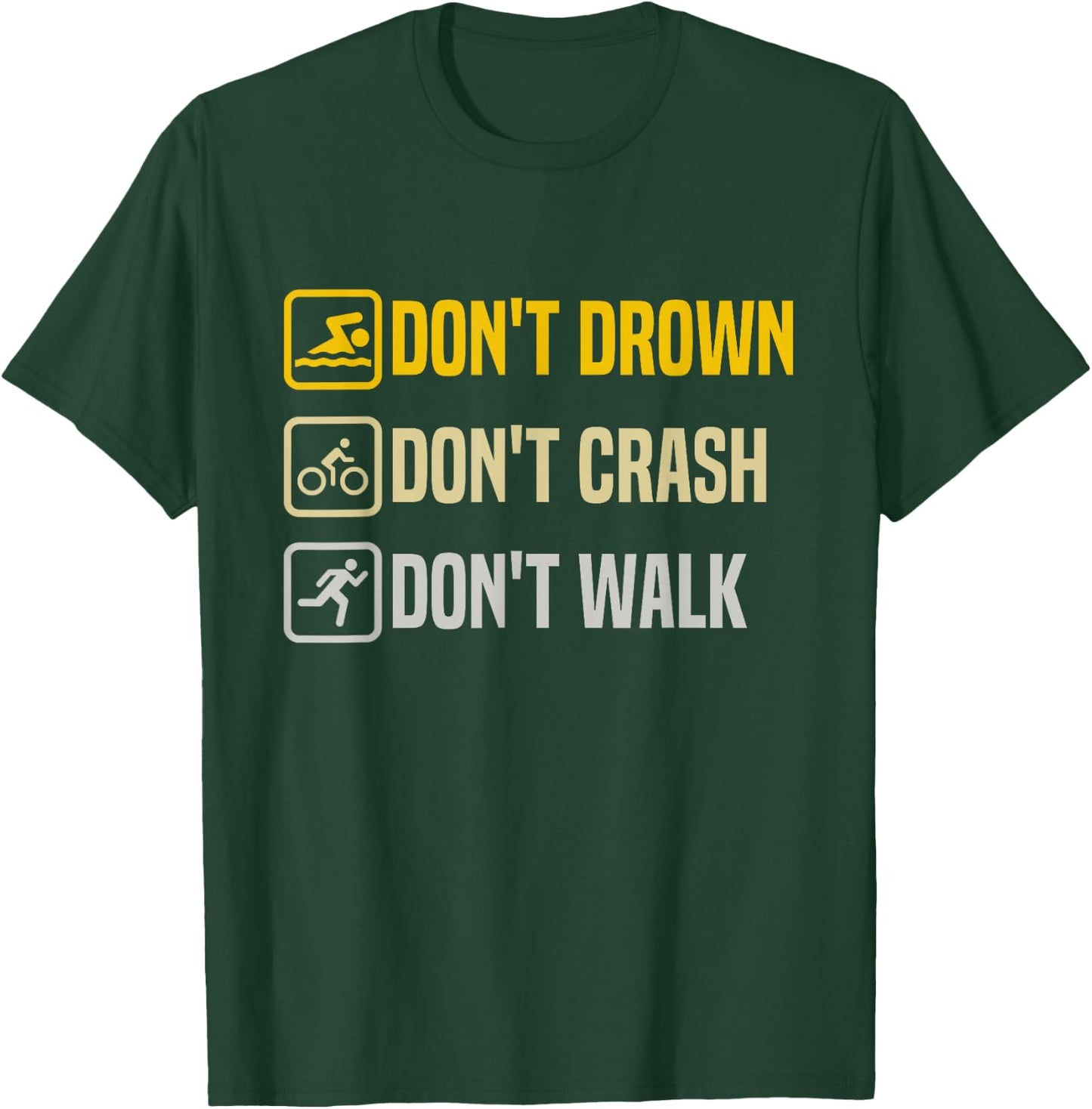 Don't Drown Crash Walk Proud Triathlon Quotes Triathletes T-Shirt - T-Shirt | Forest