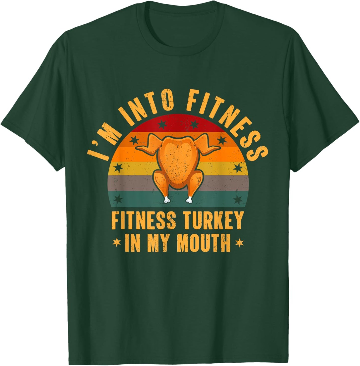 I'm Into Fitness Turkey In My Mouth Funny Thanksgiving Day T-Shirt - T-Shirt | Forest