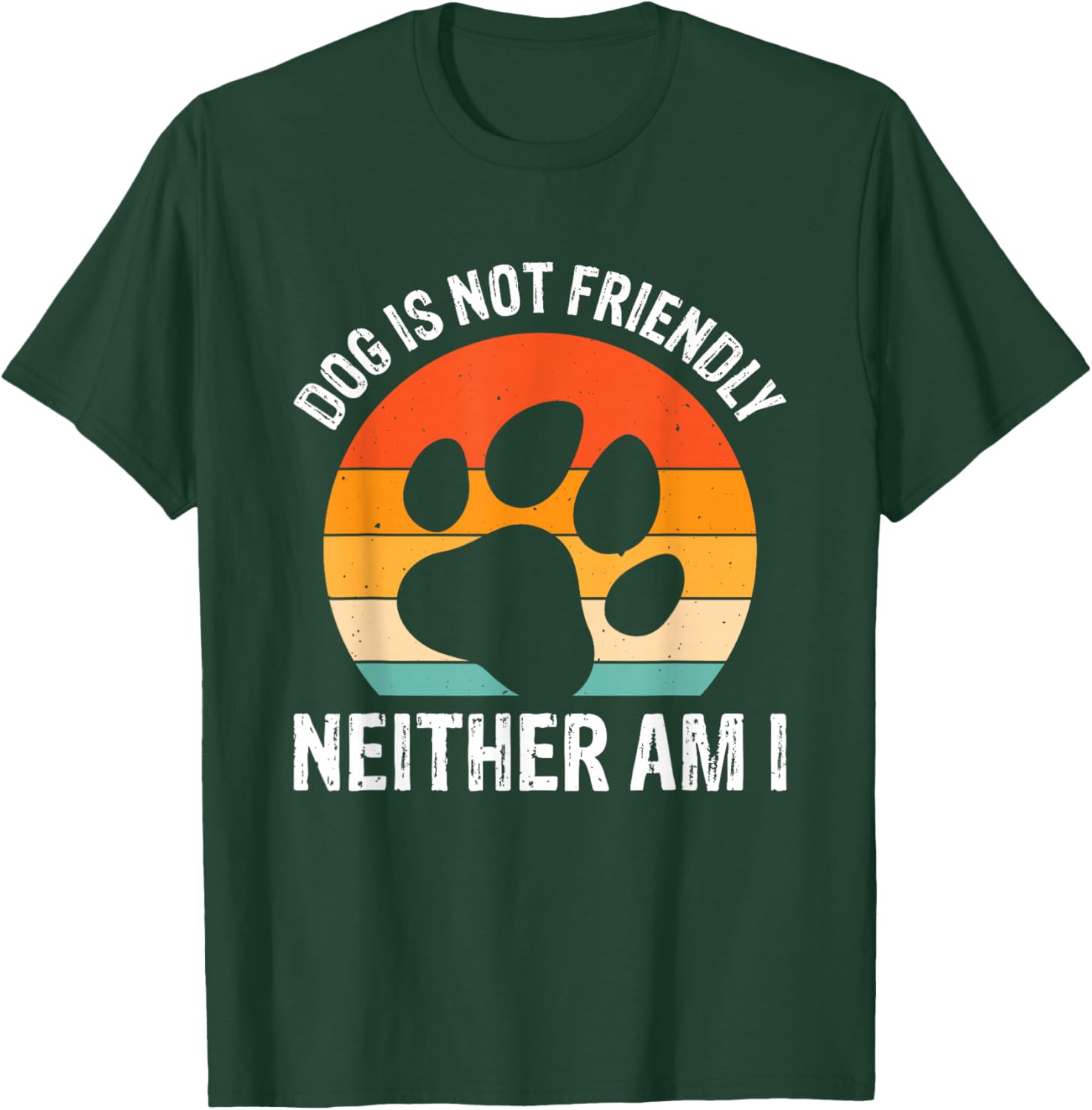 Dog Is Not Friendly Neither Am I T-Shirt - T-Shirt | Forest