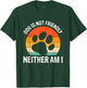 Dog Is Not Friendly Neither Am I T-Shirt - T-Shirt | Forest