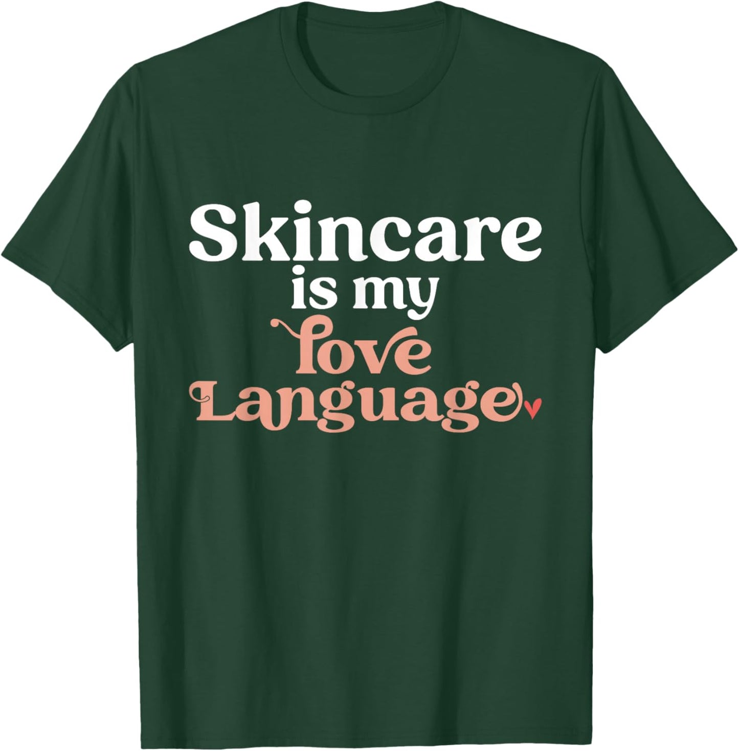 Skincare Is My Love Language Skincare Esthetician T-Shirt - T-Shirt | Forest
