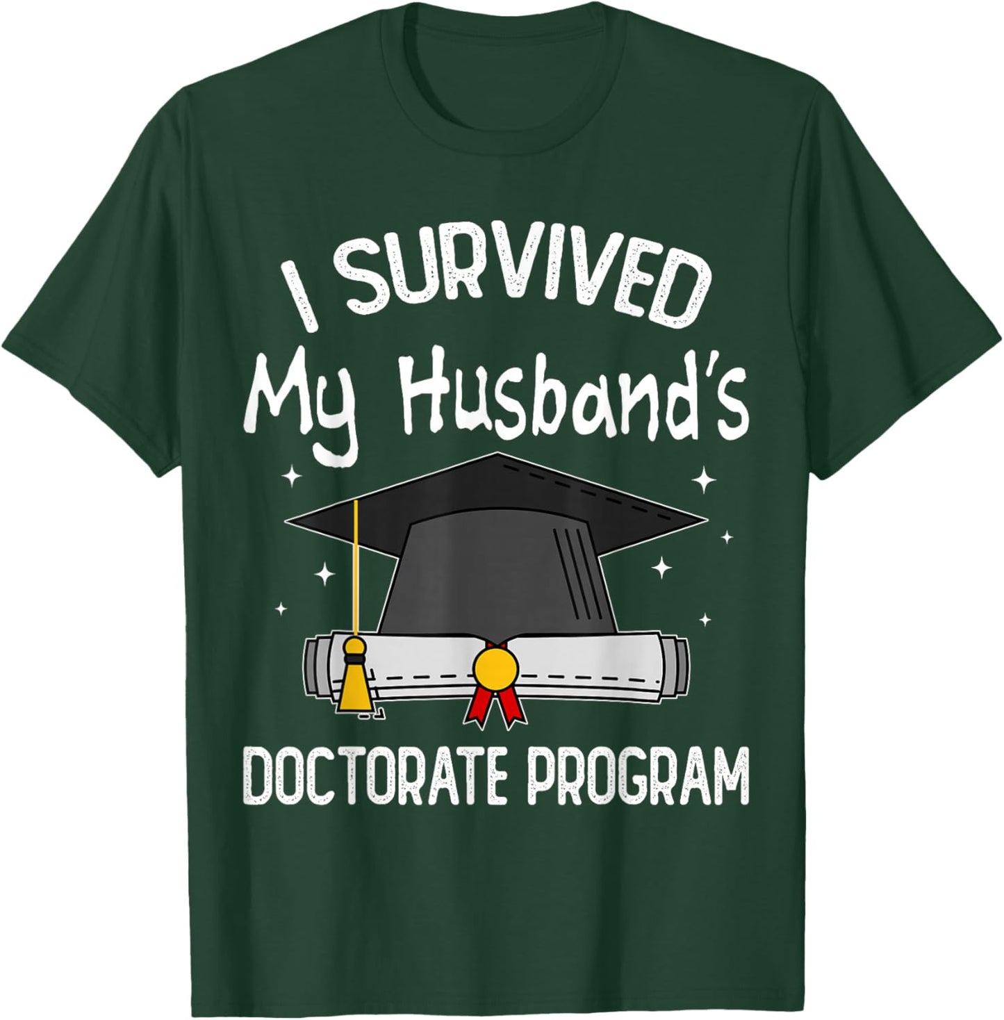 I Survived My Husband's Doctorate Program Funny PhD Wife T-Shirt - T-Shirt | Forest