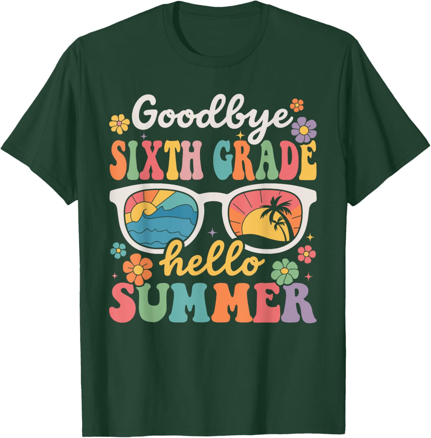 Goodbye Sixth Grade Hello Summer Last Day of School T-Shirt - T-Shirt | Forest