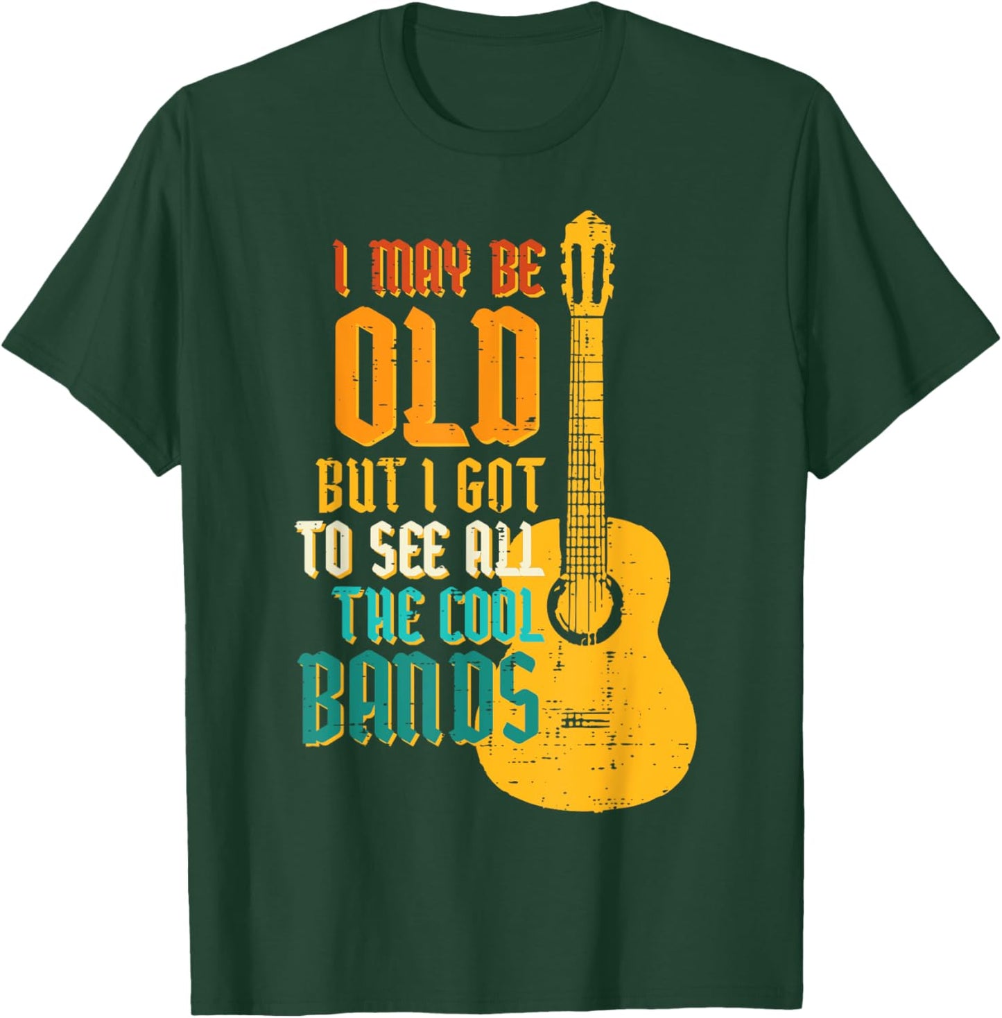 May Be Old Got To See Cool Band Guitar Rock Rocker Men Women T-Shirt - T-Shirt | Forest