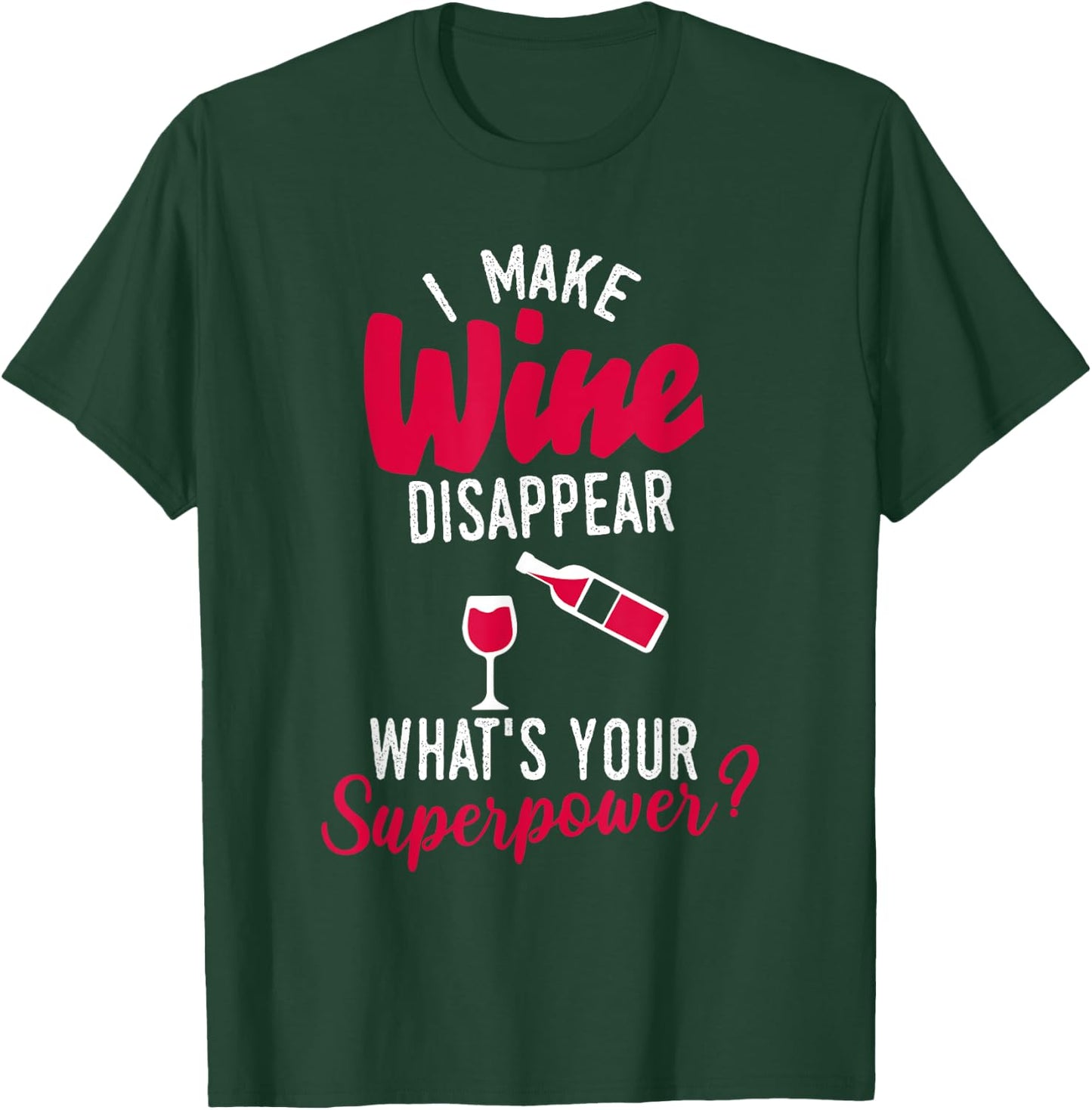 I Make Wine Disappear What's Your Superpower Funny Alcohol T-Shirt - T-Shirt | Forest