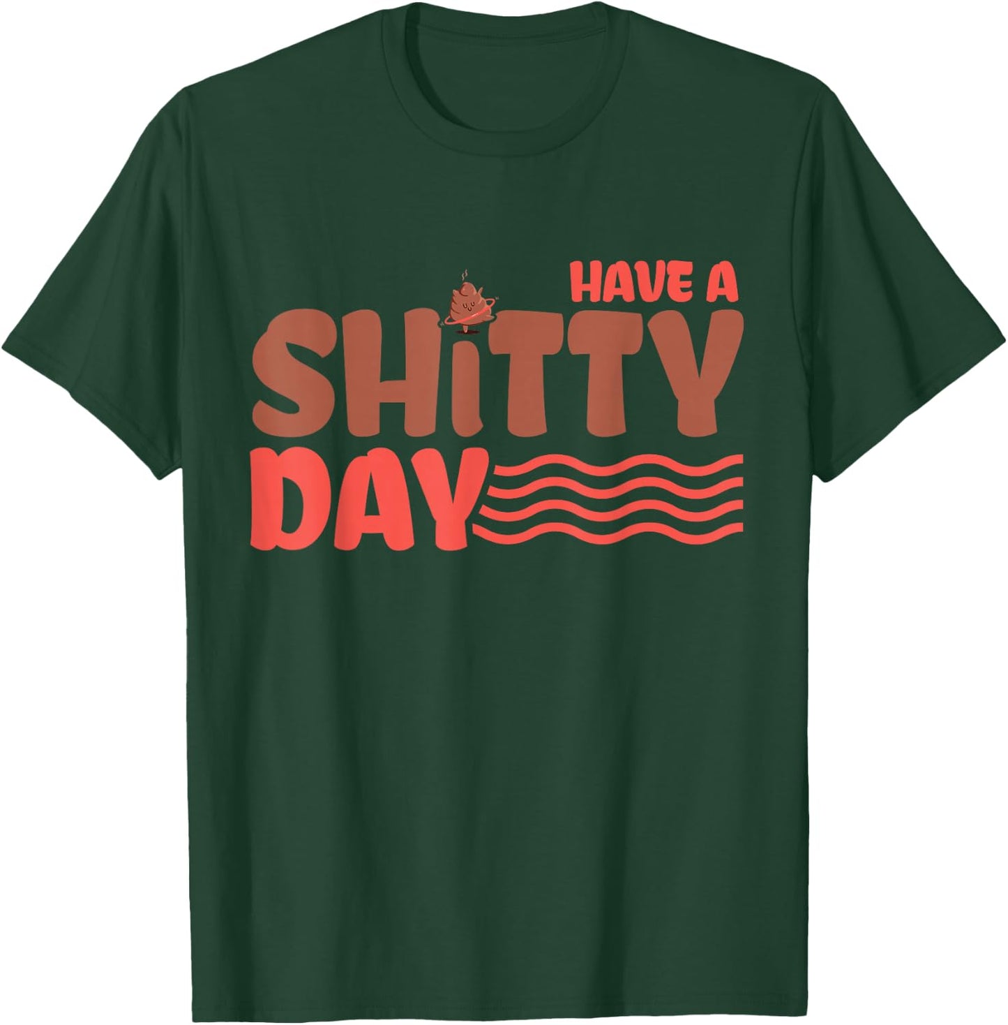Have a crappy day T-Shirt - T-Shirt | Forest
