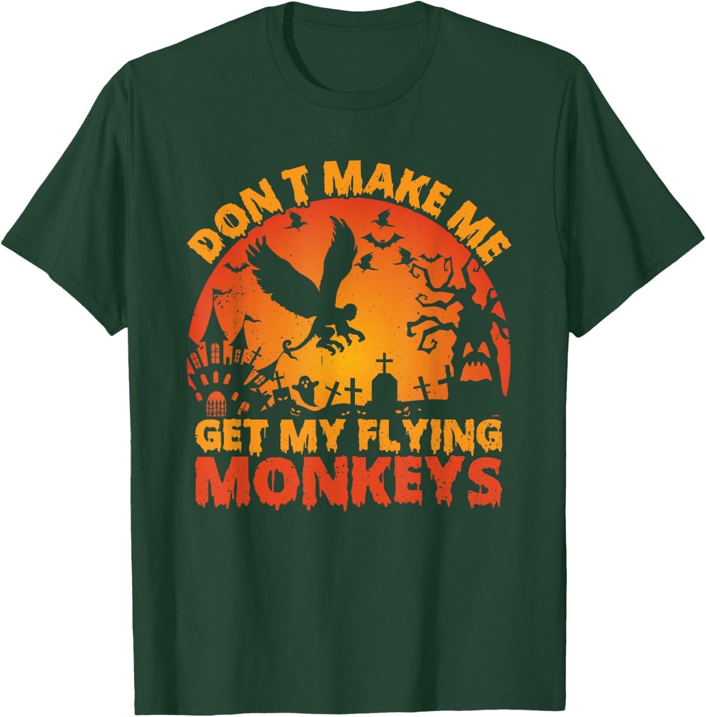 Funny Halloween Scary Don't Make Me Get My Flying Monkeys T-Shirt - T-Shirt | Forest