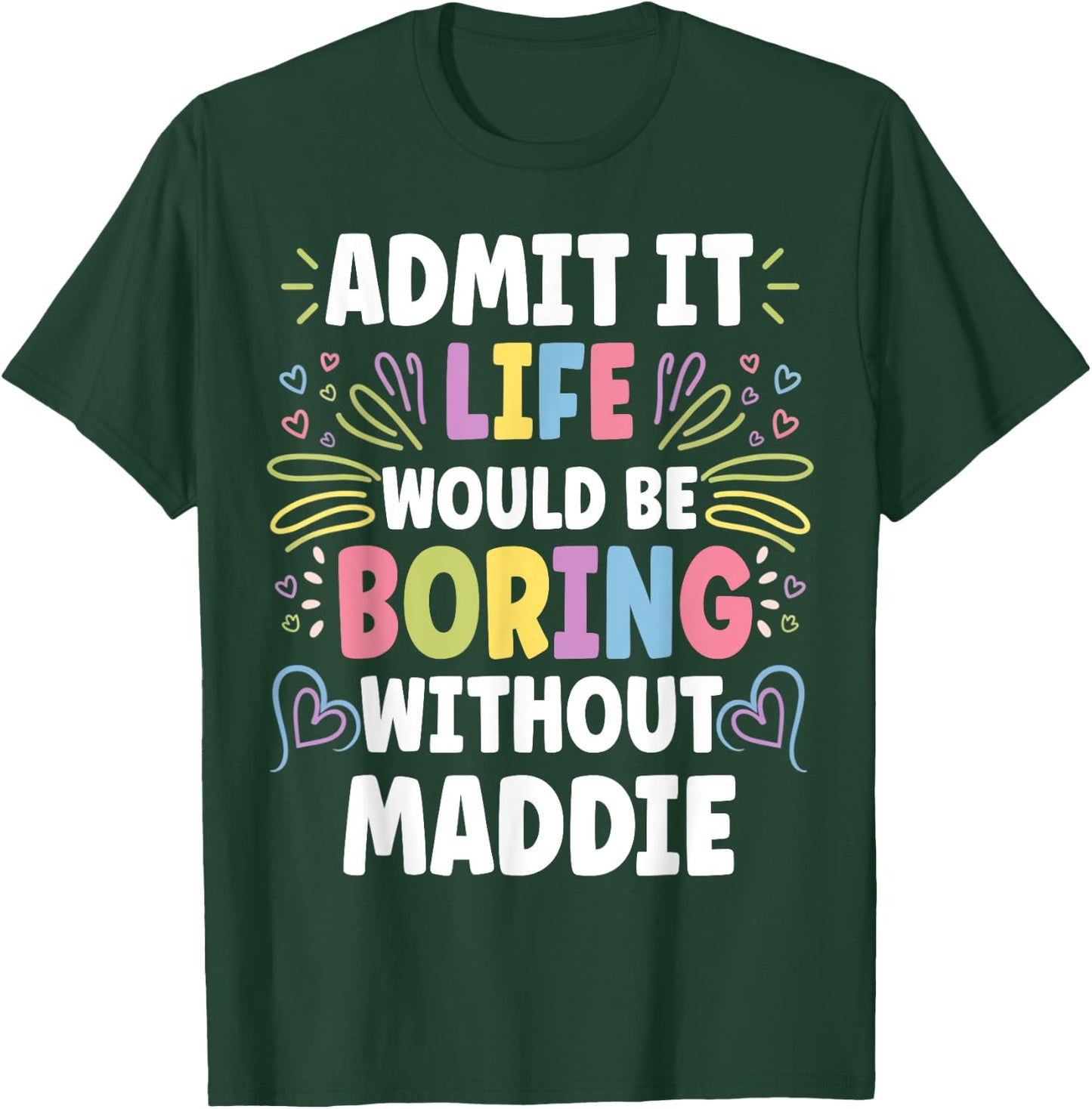 MADDIE Personalized Name Funny Cute Custom MADDIE Name T-Shirt - T-Shirt | Forest