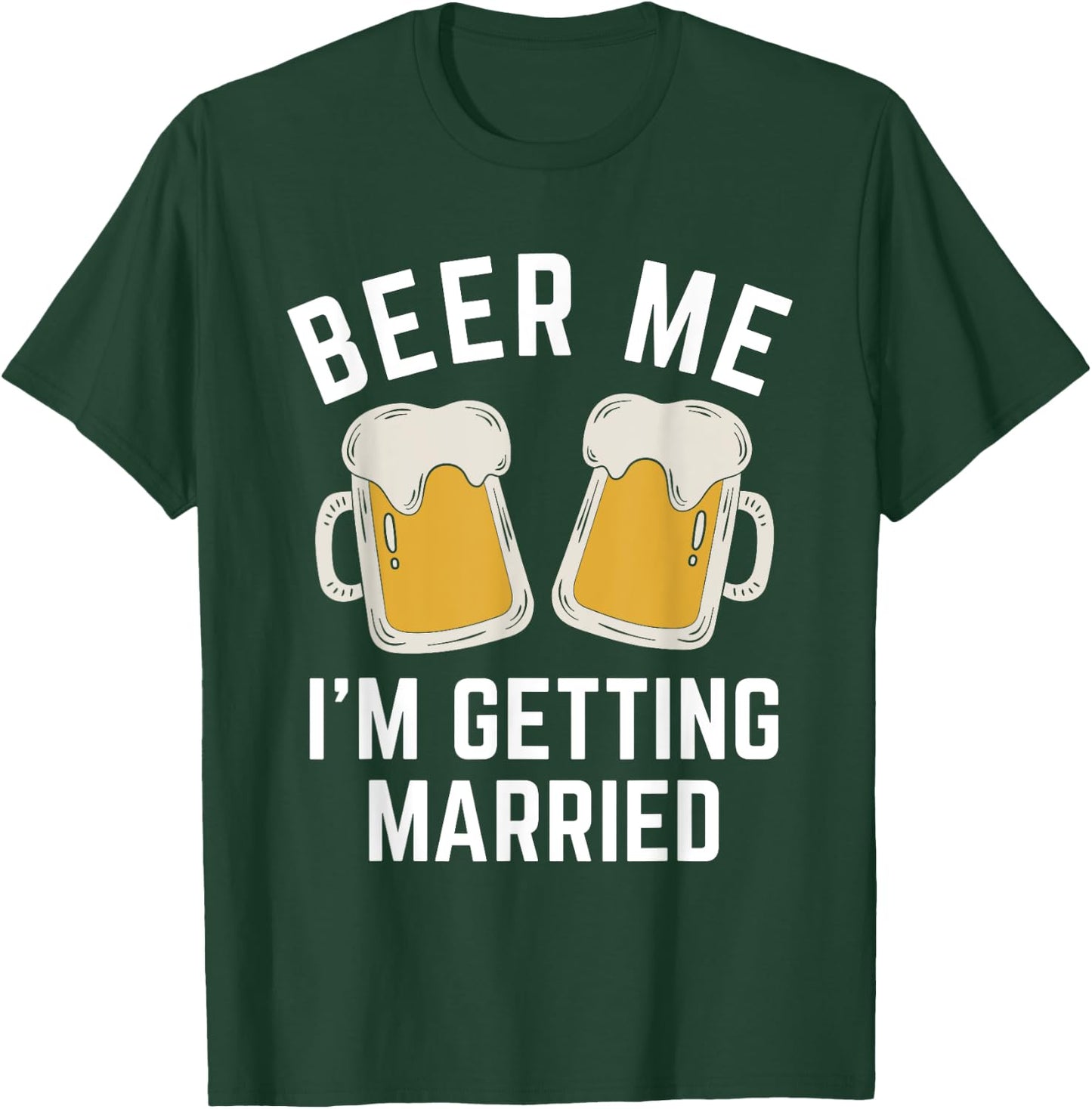 Beer Me I'm Getting Married Groom Groomsmen T-Shirt - T-Shirt | Forest