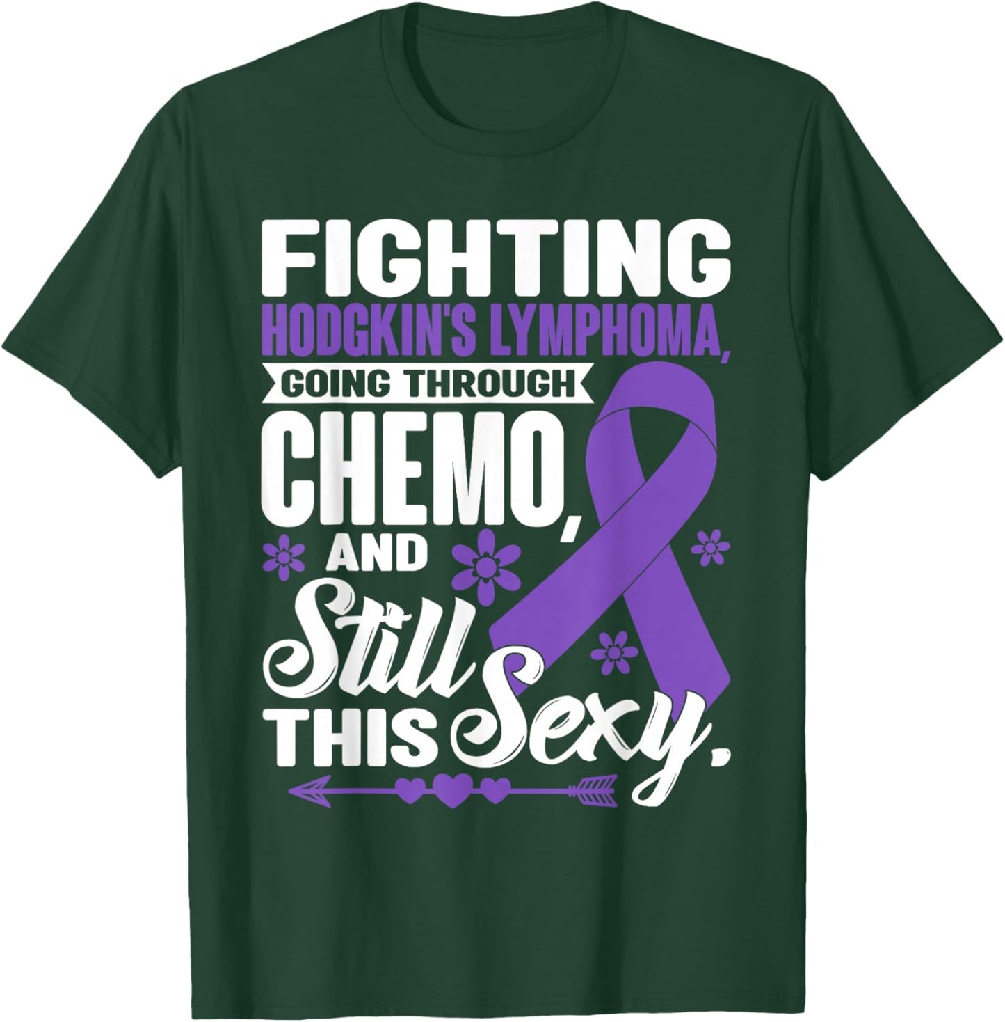 Fighting Hodgkin's Lymphoma Going Through Chemo Still Sexy T-Shirt - T-Shirt | Forest
