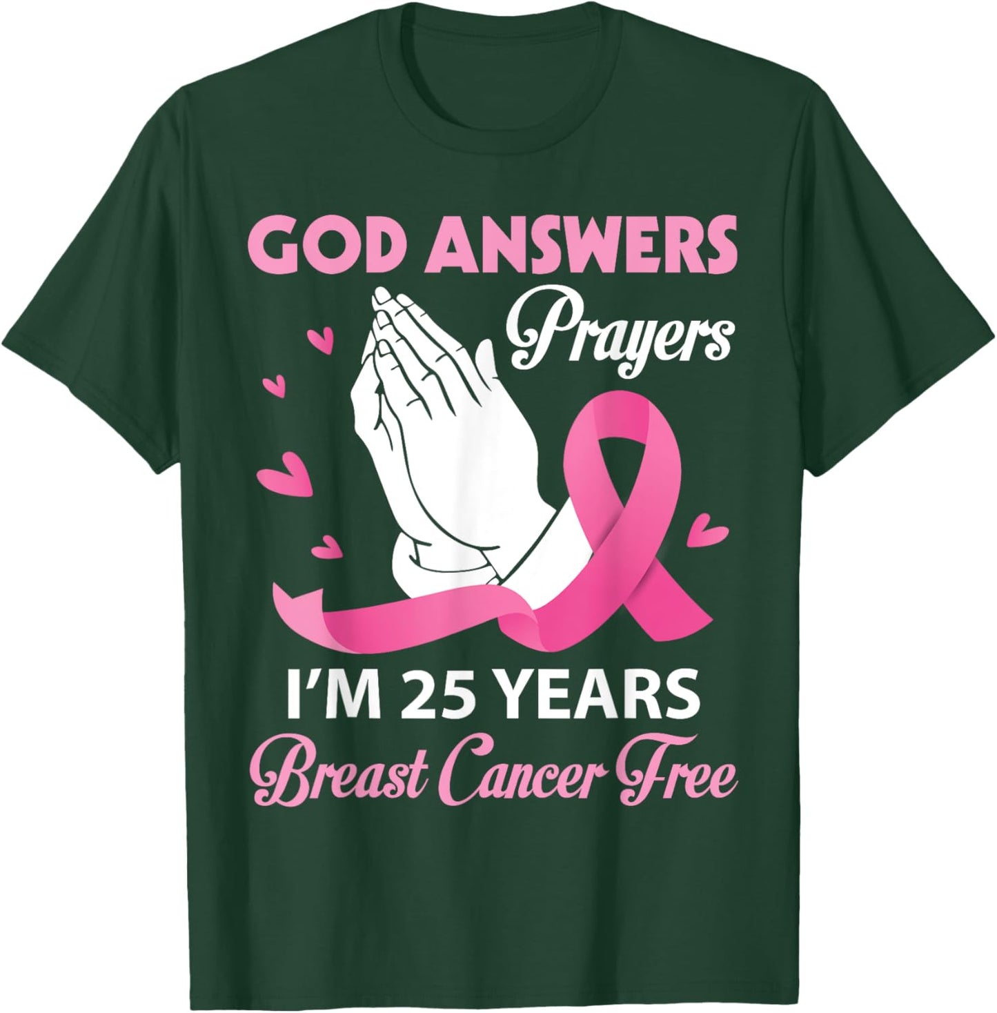 God Answers Prayers I'm 25 Years Breast Cancer Free Survivor T-Shirt - T-Shirt | Forest