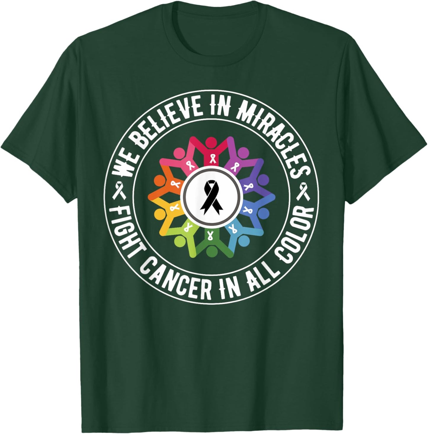 We Believe in Miracles Fight In All Color Support The Cancer T-Shirt - T-Shirt | Forest