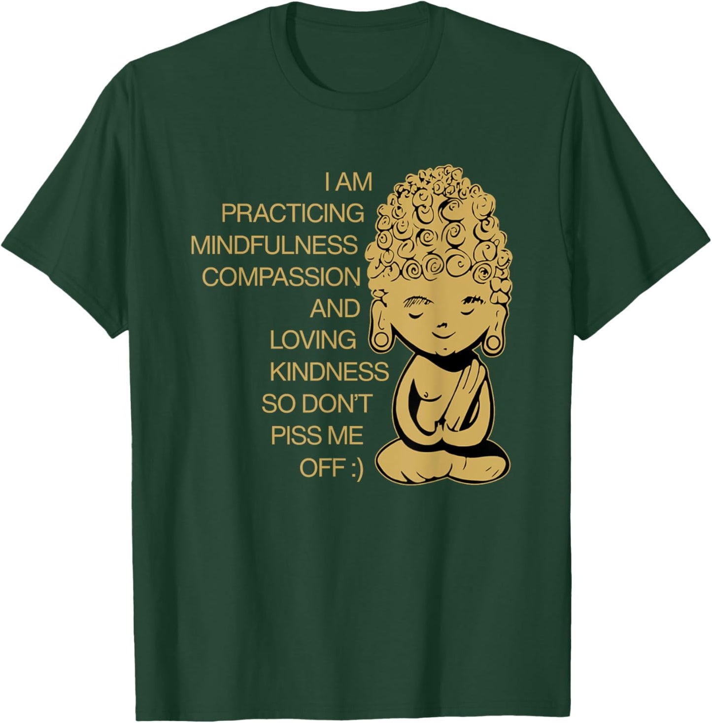 I Am Practicing Mindfulness Compassion Don't Piss Me Off T-Shirt - T-Shirt | Forest