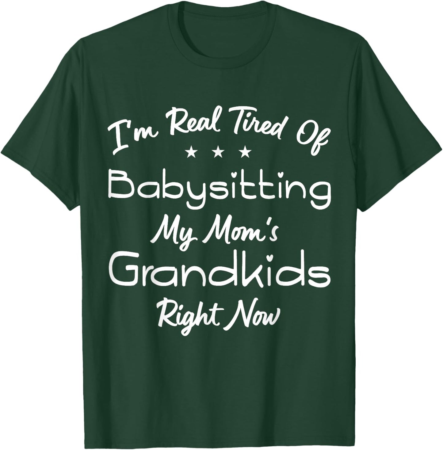 I'm Real Tired Of Babysitting My Mom's Grandkids Right Now T-Shirt - T-Shirt | Forest