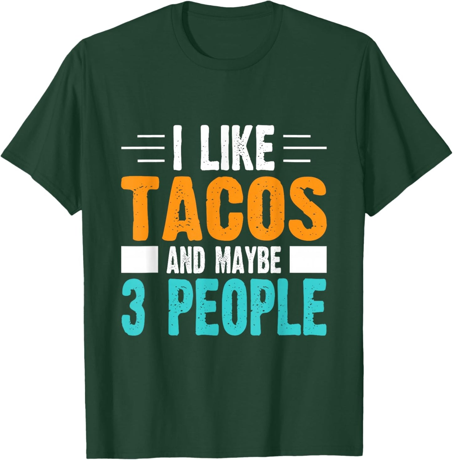I Like Tacos and Maybe 3 People T-Shirt - T-Shirt | Forest