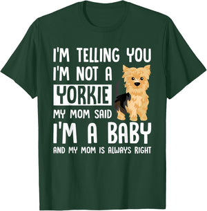 I'm Not a Yorkie My Mom Said I'm A Baby T-Shirt - T-Shirt | Forest