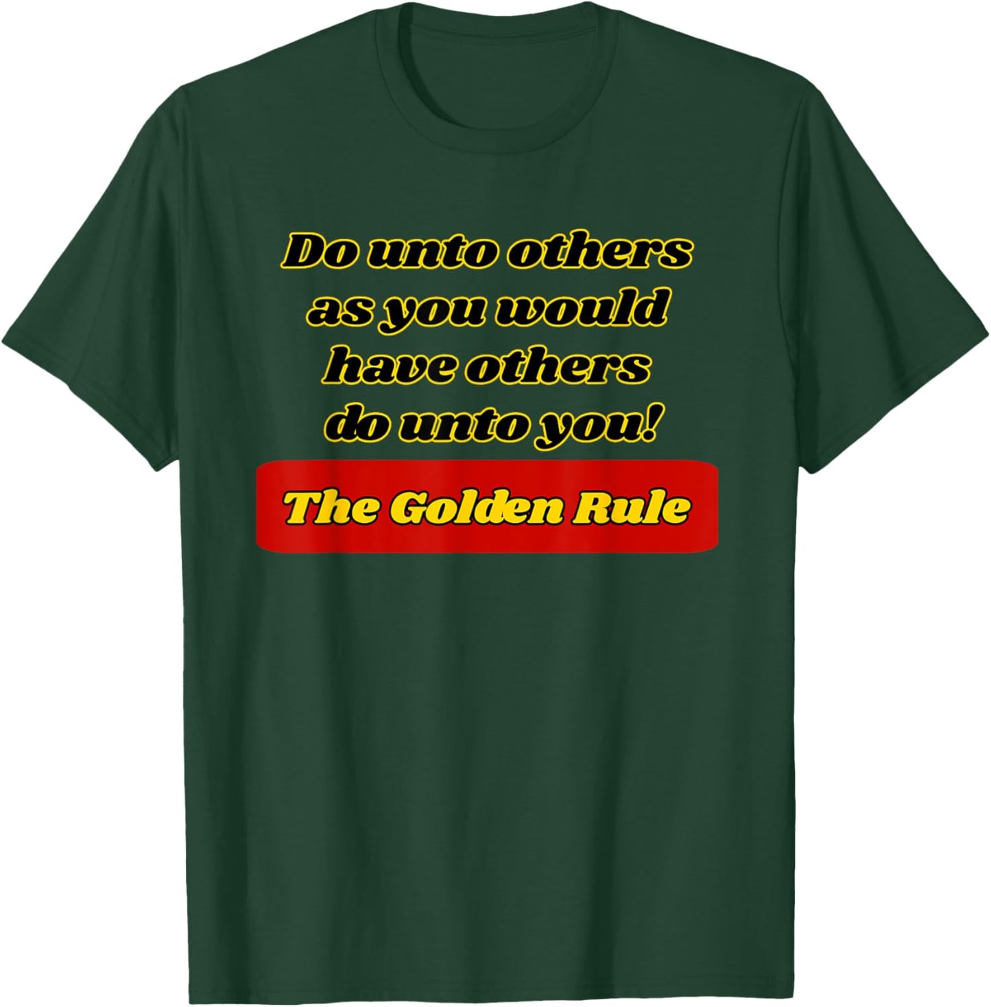 The Golden Rule, Do unto others as you would have...... T-Shirt - T-Shirt | Forest