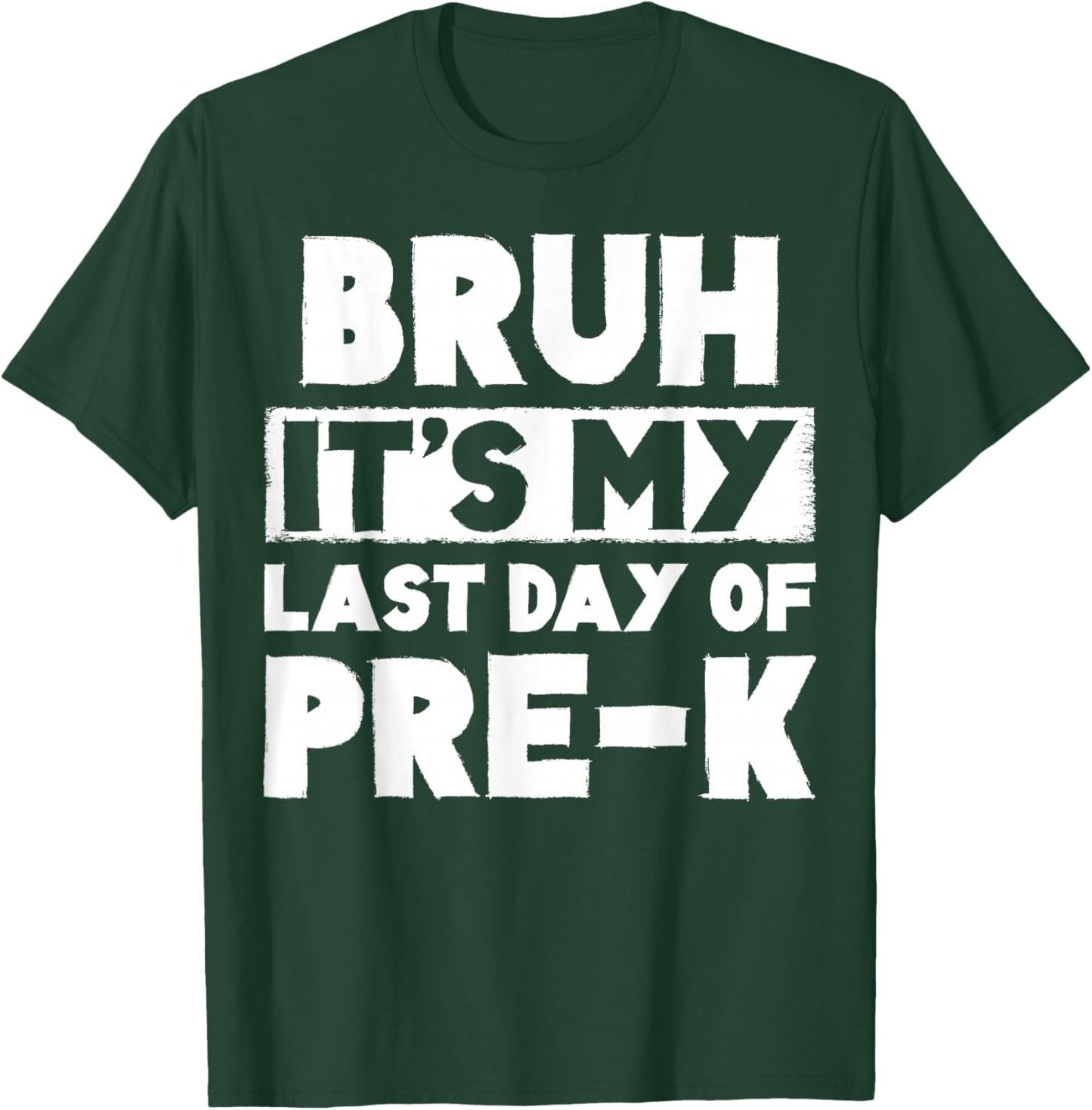 Bruh It's My Last Day Of Pre-K Teacher Summer Vacation T-Shirt - T-Shirt | Forest