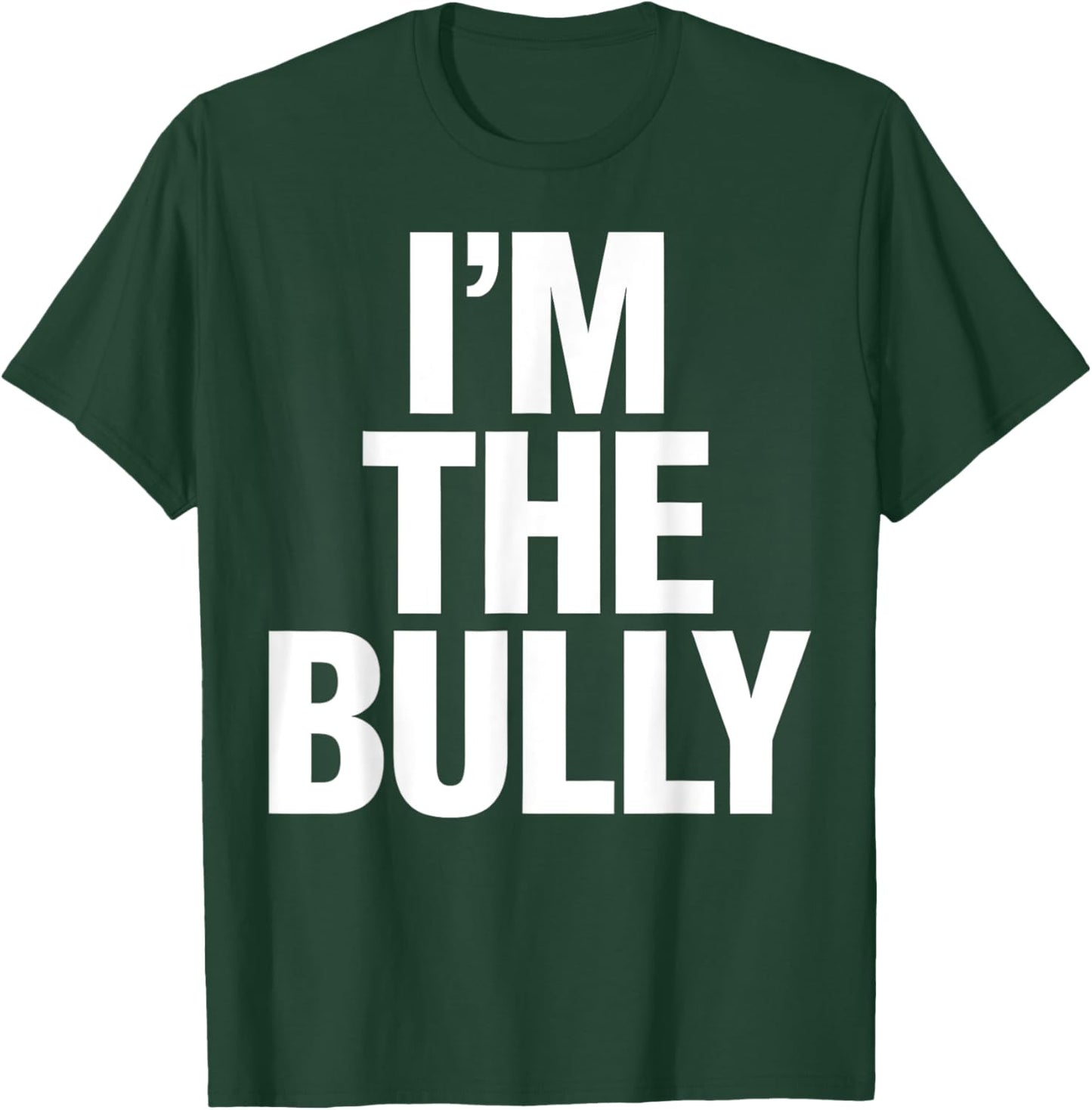 I'm The Bully Funny Graphic Design T-Shirt - T-Shirt | Forest