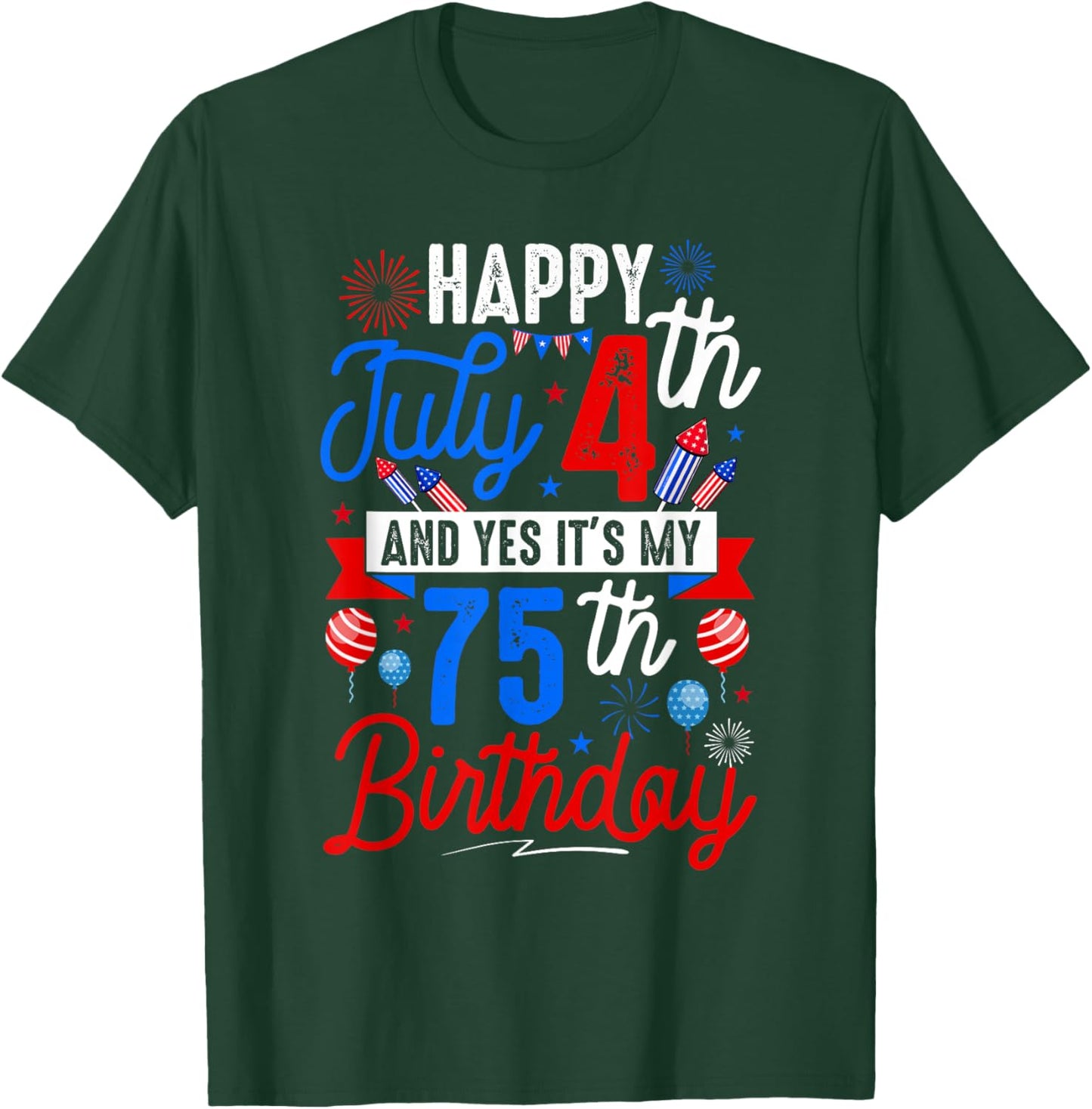 Happy July 4th And My 75th Birthday Patriotic Funny Party T-Shirt - T-Shirt | Forest