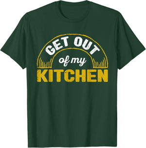 Get Out Of My Kitchen Chef Cooking Funny Sarcastic Food Cook T-Shirt - T-Shirt | Forest
