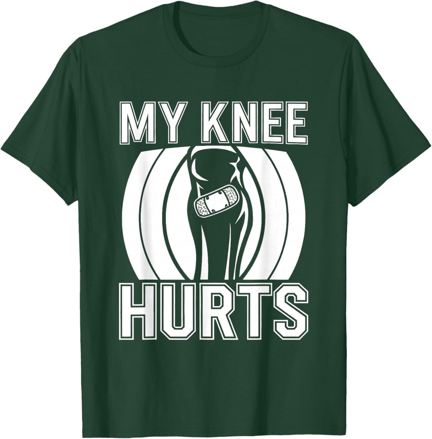 My Knee Hurts T-Shirt - T-Shirt | Forest