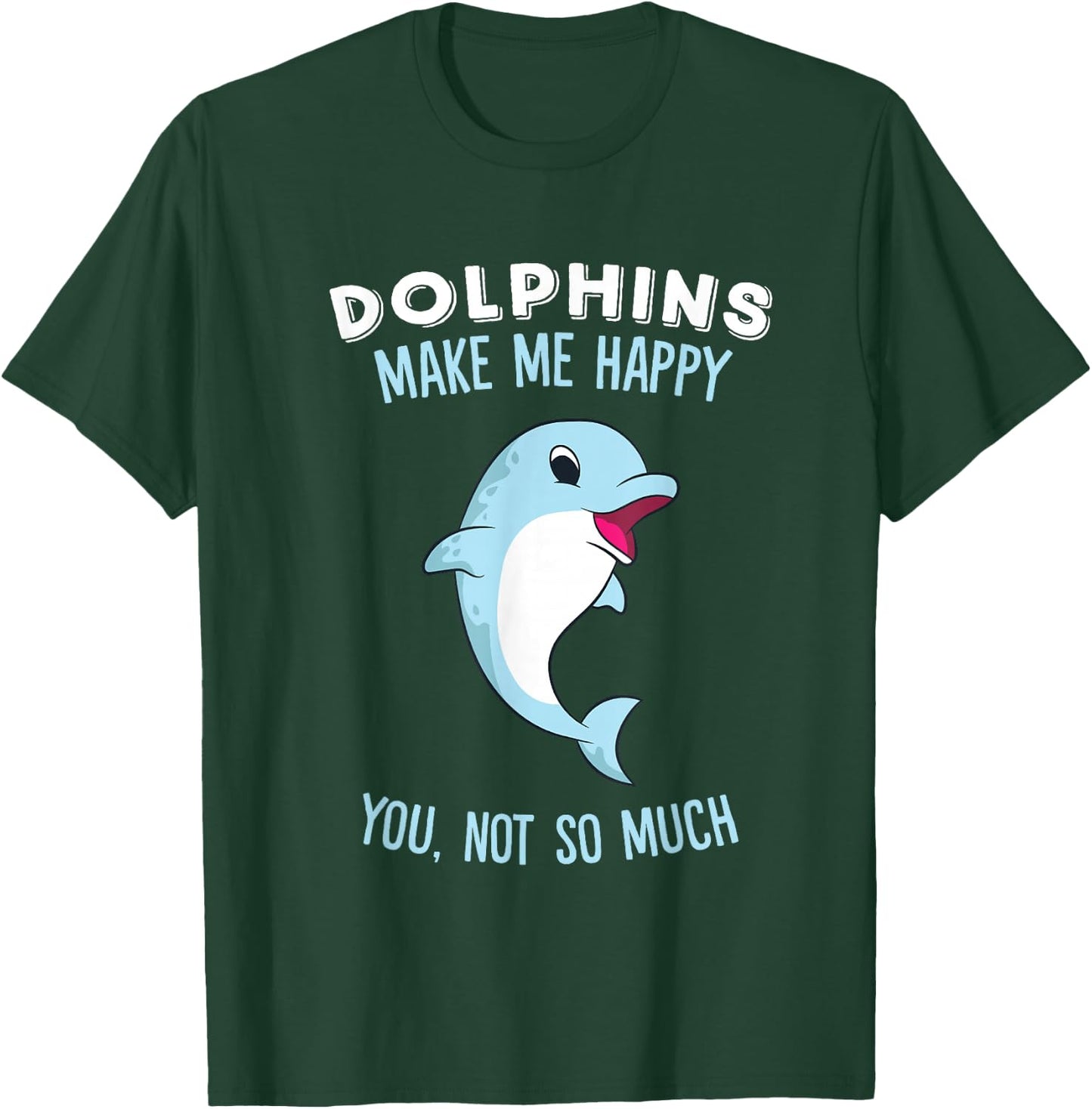 Dolphins Make Me Happy Cute Dolphin T-Shirt - T-Shirt | Forest