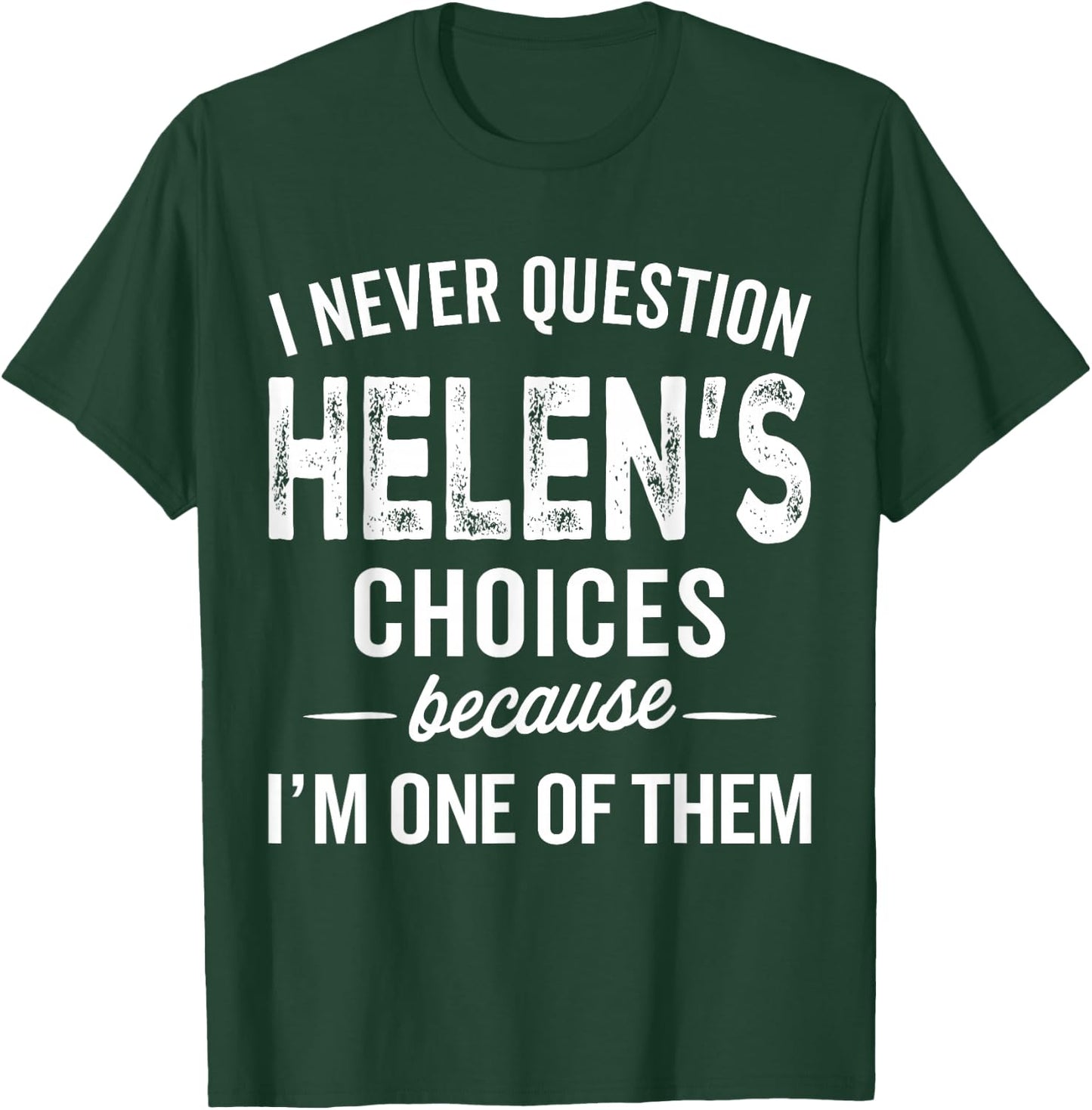 I Never Question Helen’s Choices - Helen Personalized Name T-Shirt - T-Shirt | Forest