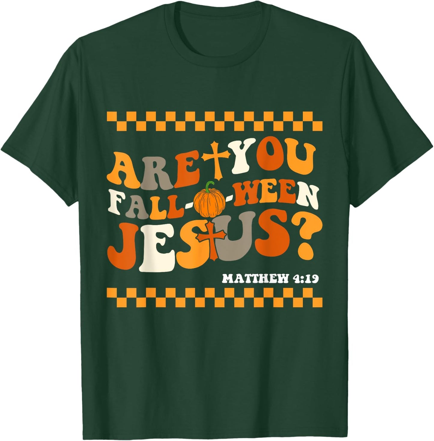 Are you Fall-O-Ween Jesus Matthew 4:19 Halloween Christian T-Shirt - T-Shirt | Forest