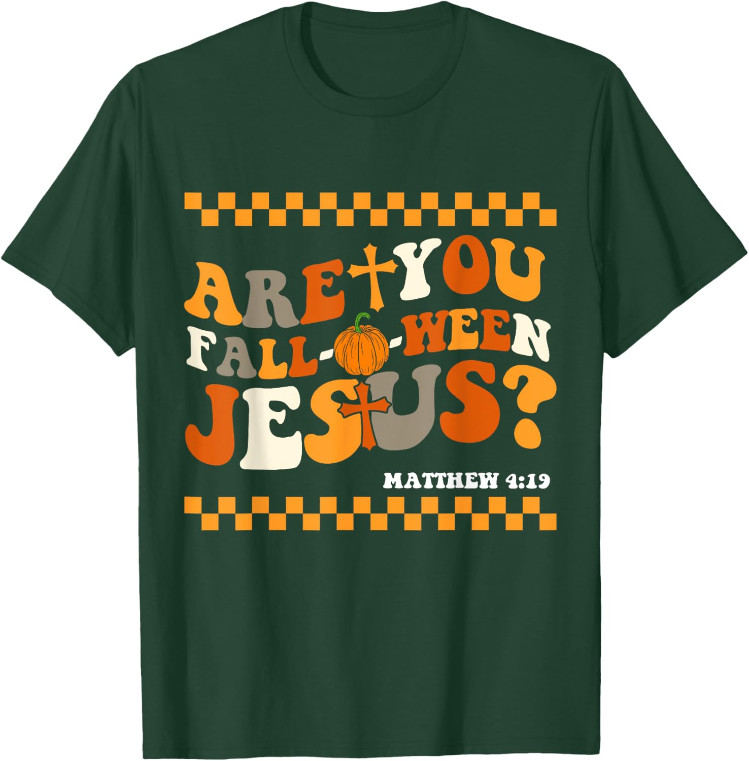 Are you Fall-O-Ween Jesus Matthew 4:19 Halloween Christian T-Shirt - T-Shirt | Forest
