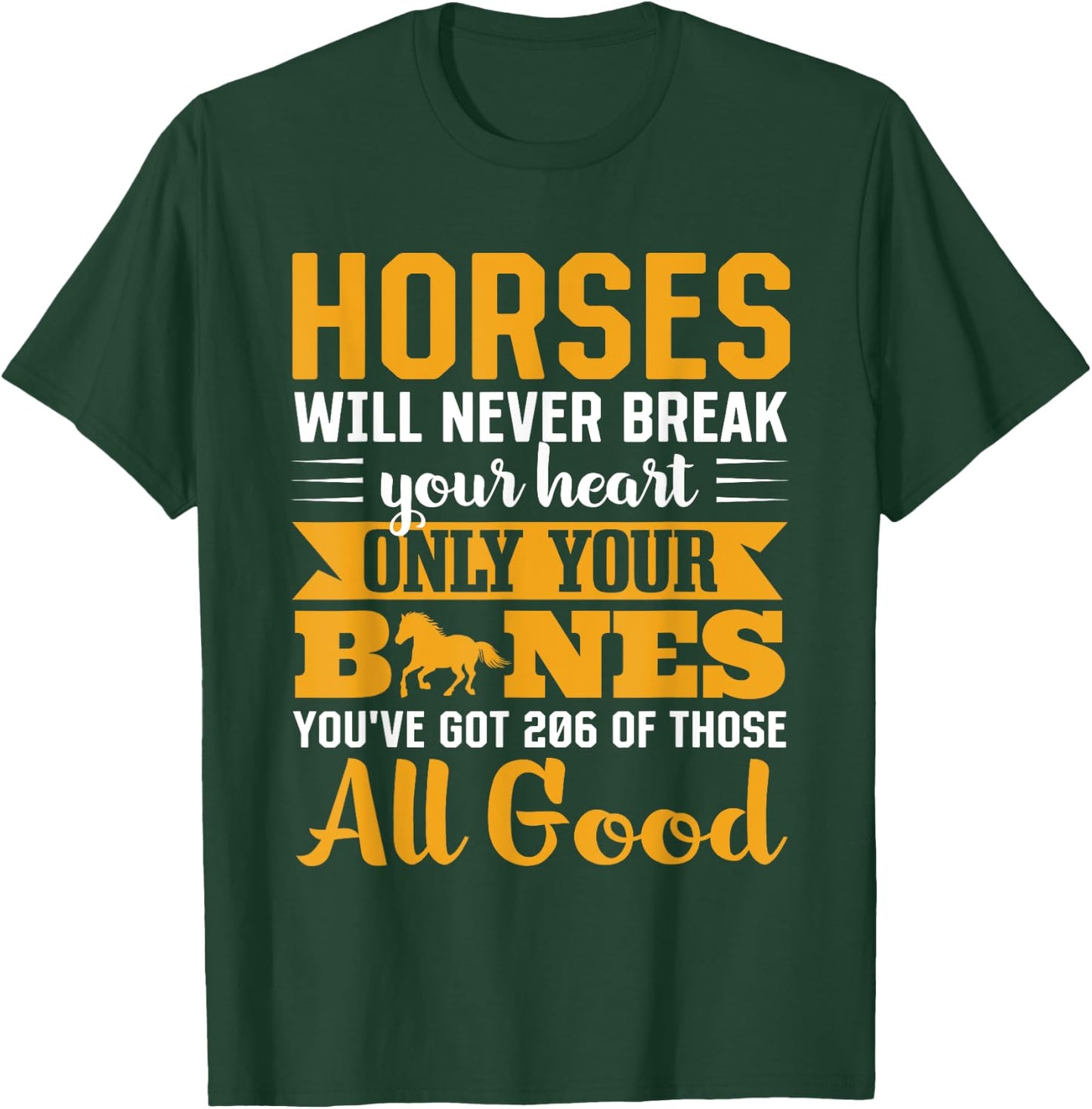 Horses Will Never Break Your Heart Only Your Bones T-Shirt - T-Shirt | Forest