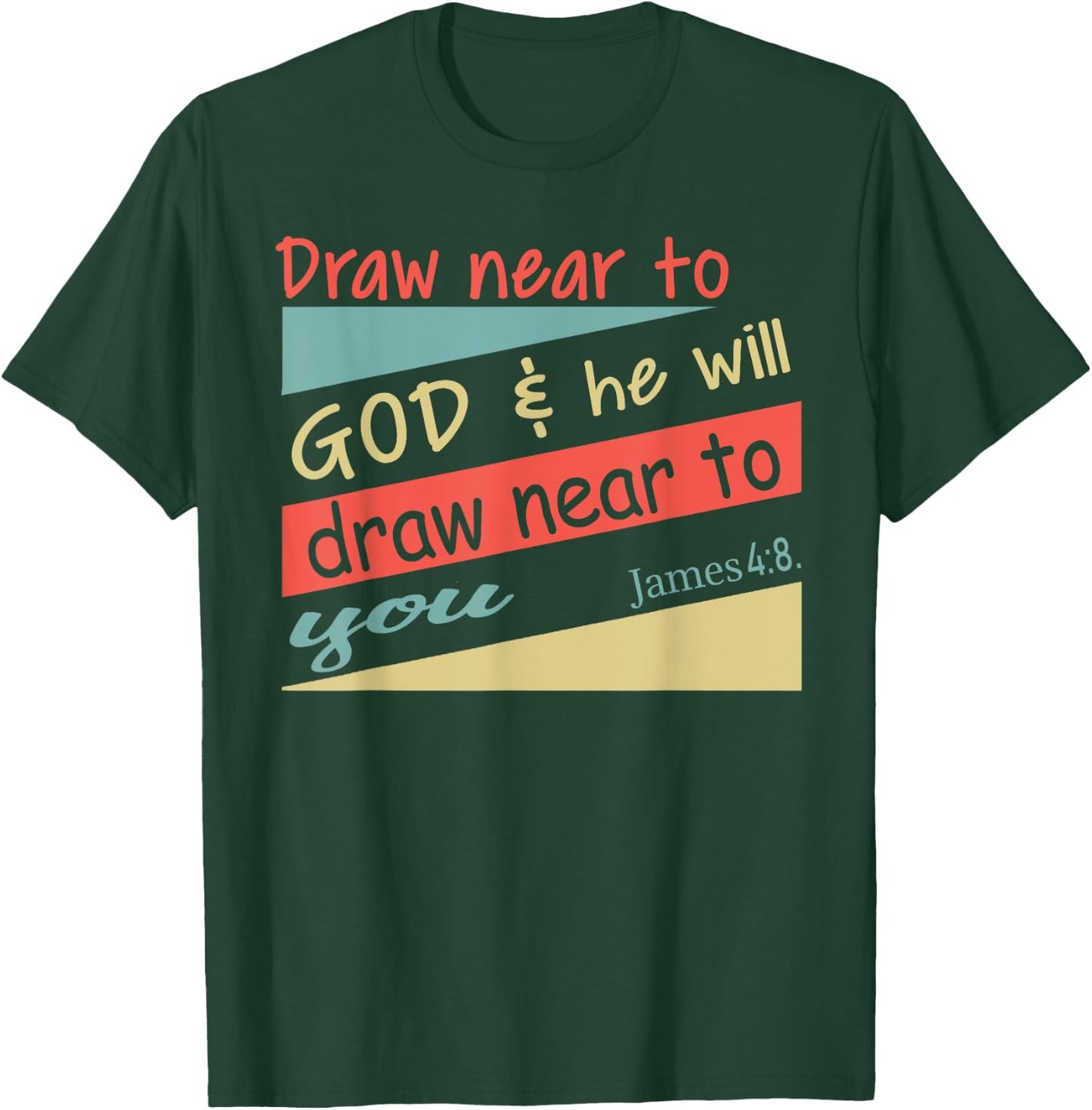 Draw Near To God & He Will Draw Near To You James 4:8. Shirt T-Shirt - T-Shirt | Forest