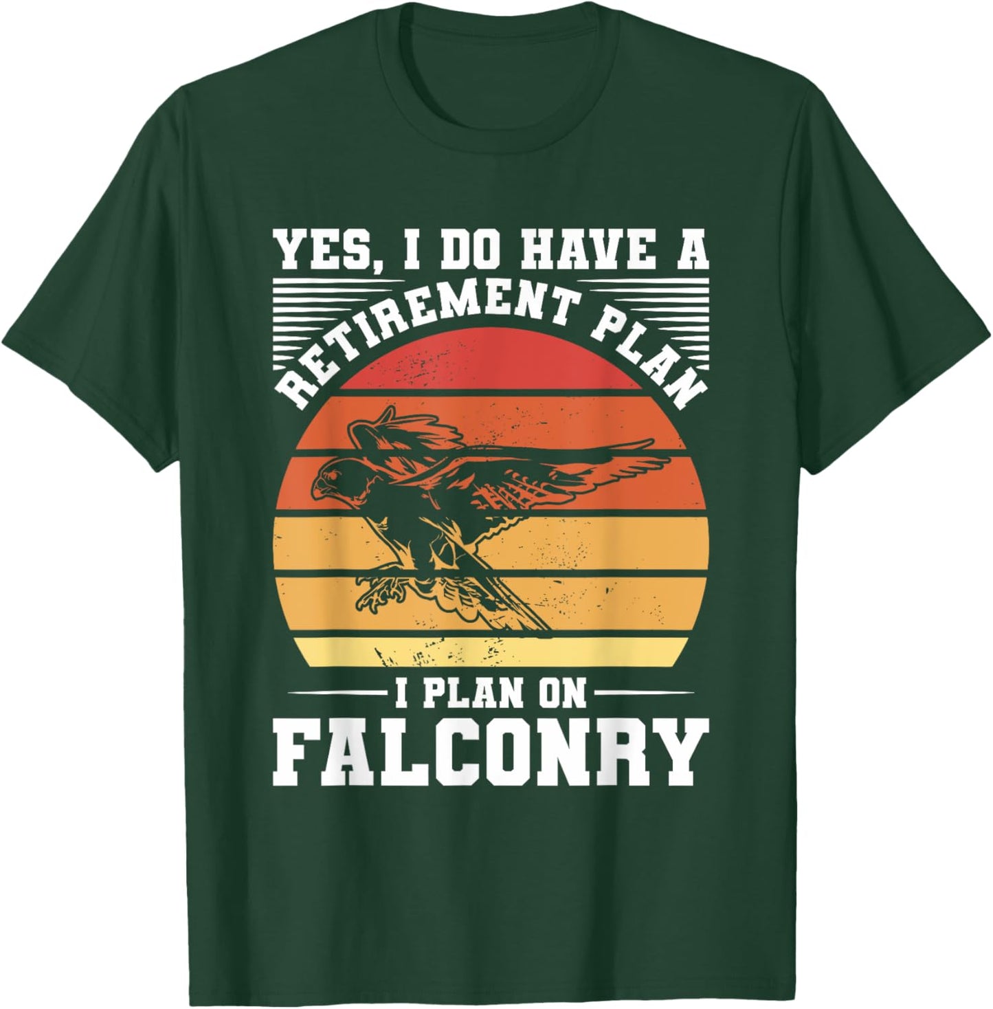 Yes I Do Have A Retirement Plan I Plan On Falconry Falconer T-Shirt - T-Shirt | Forest