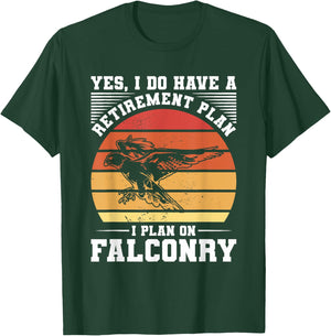 Yes I Do Have A Retirement Plan I Plan On Falconry Falconer T-Shirt - T-Shirt | Forest
