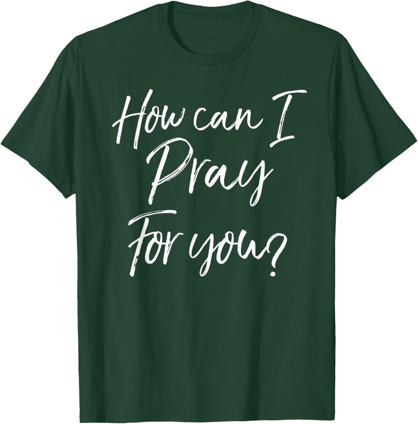Christian Prayer & Evangelism Gift How Can I Pray for You? T-Shirt - T-Shirt | Forest