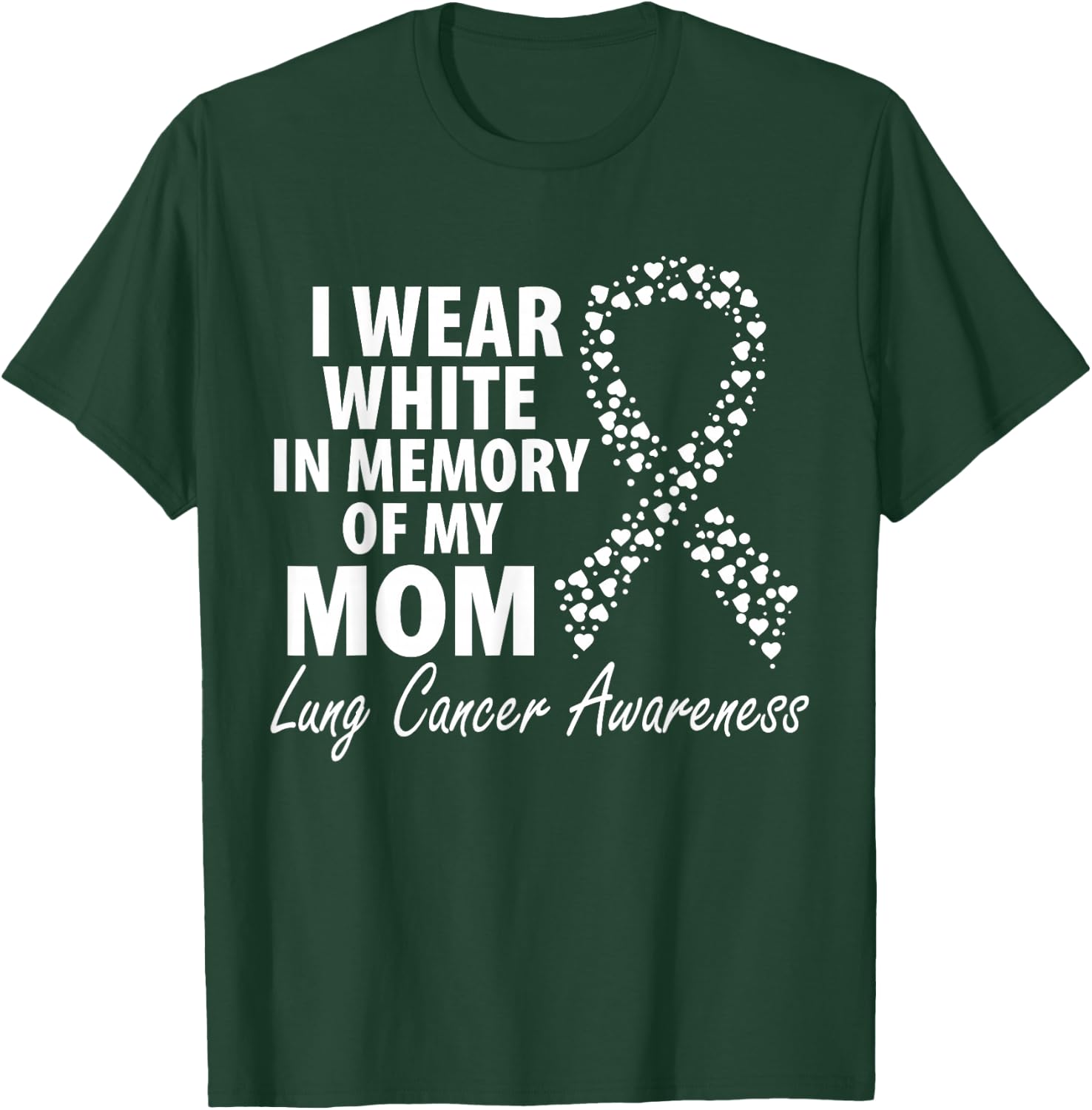 I Wear White In Memory Of My Mom Lung Cancer Awareness T-Shirt - T-Shirt | Forest